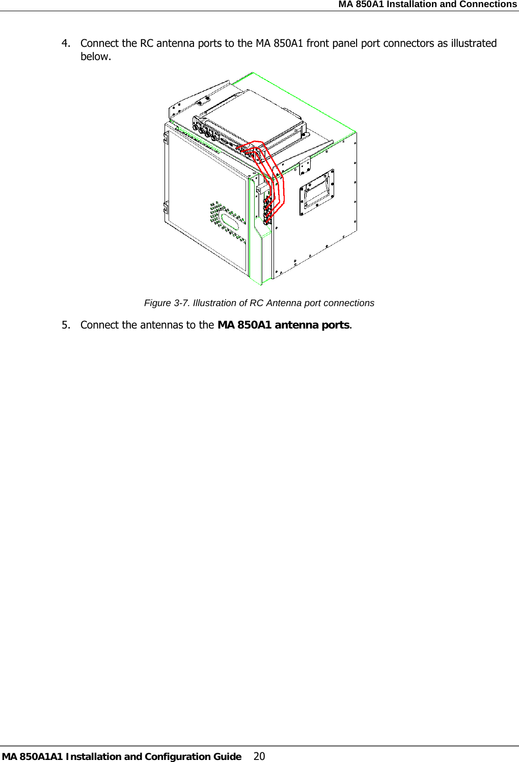 MA 850A1 Installation and Connections MA 850A1A1 Installation and Configuration Guide  20 4. Connect the RC antenna ports to the MA 850A1 front panel port connectors as illustrated below.   Figure  3-7. Illustration of RC Antenna port connections 5. Connect the antennas to the MA 850A1 antenna ports.
