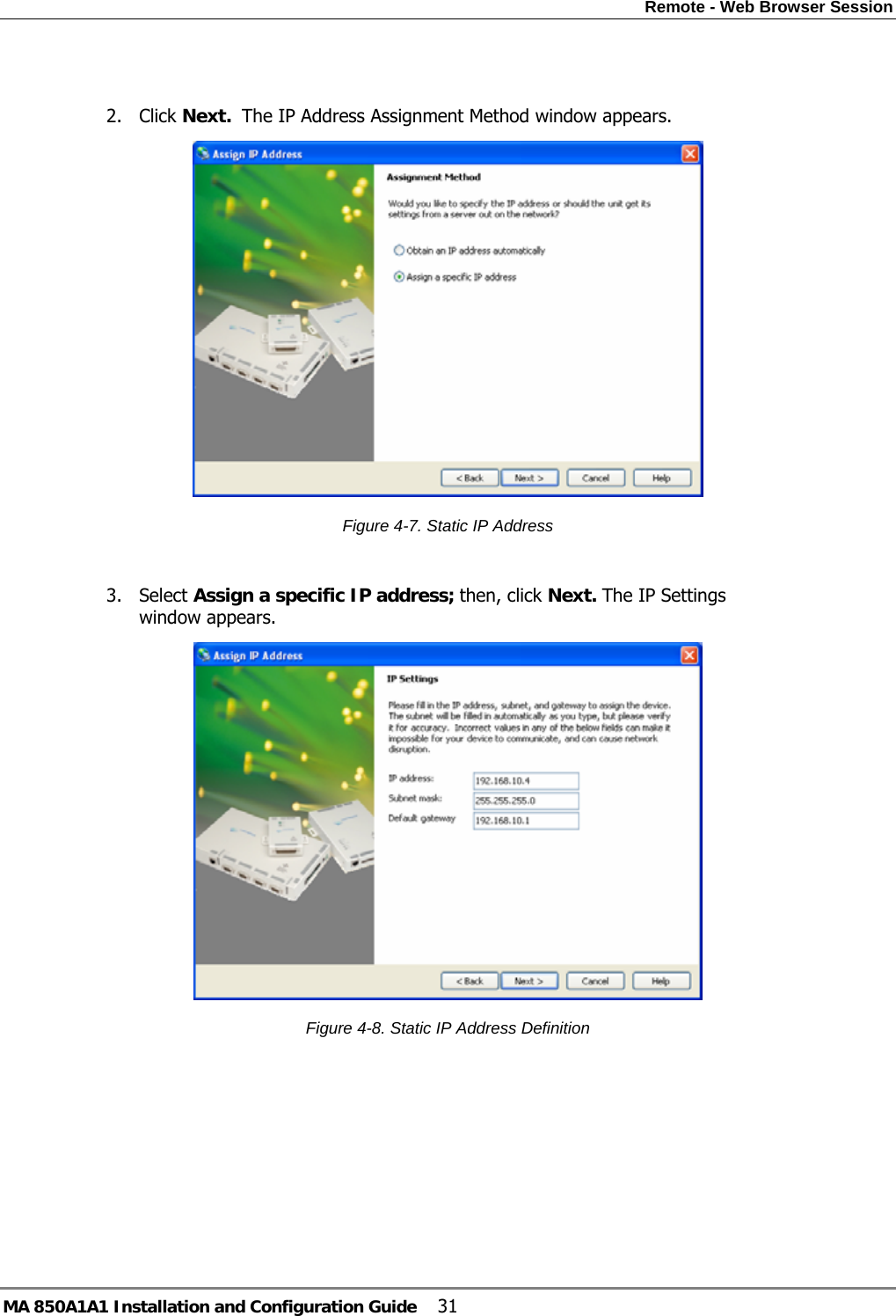 Remote - Web Browser Session MA 850A1A1 Installation and Configuration Guide  31  2. Click Next.  The IP Address Assignment Method window appears.  Figure  4-7. Static IP Address  3. Select Assign a specific IP address; then, click Next. The IP Settings window appears.  Figure  4-8. Static IP Address Definition 