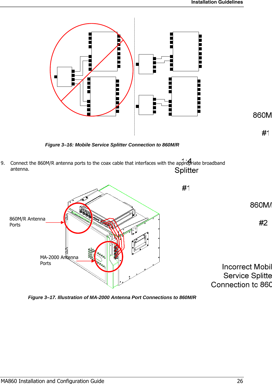 Installation Guidelines  MA860 Installation and Configuration Guide   26                       Figure  3–16: Mobile Service Splitter Connection to 860M/R  9. Connect the 860M/R antenna ports to the coax cable that interfaces with the appropriate broadband antenna.     Figure  3–17. Illustration of MA-2000 Antenna Port Connections to 860M/R MA-2000 Antenna Ports 860M/R Antenna Ports 