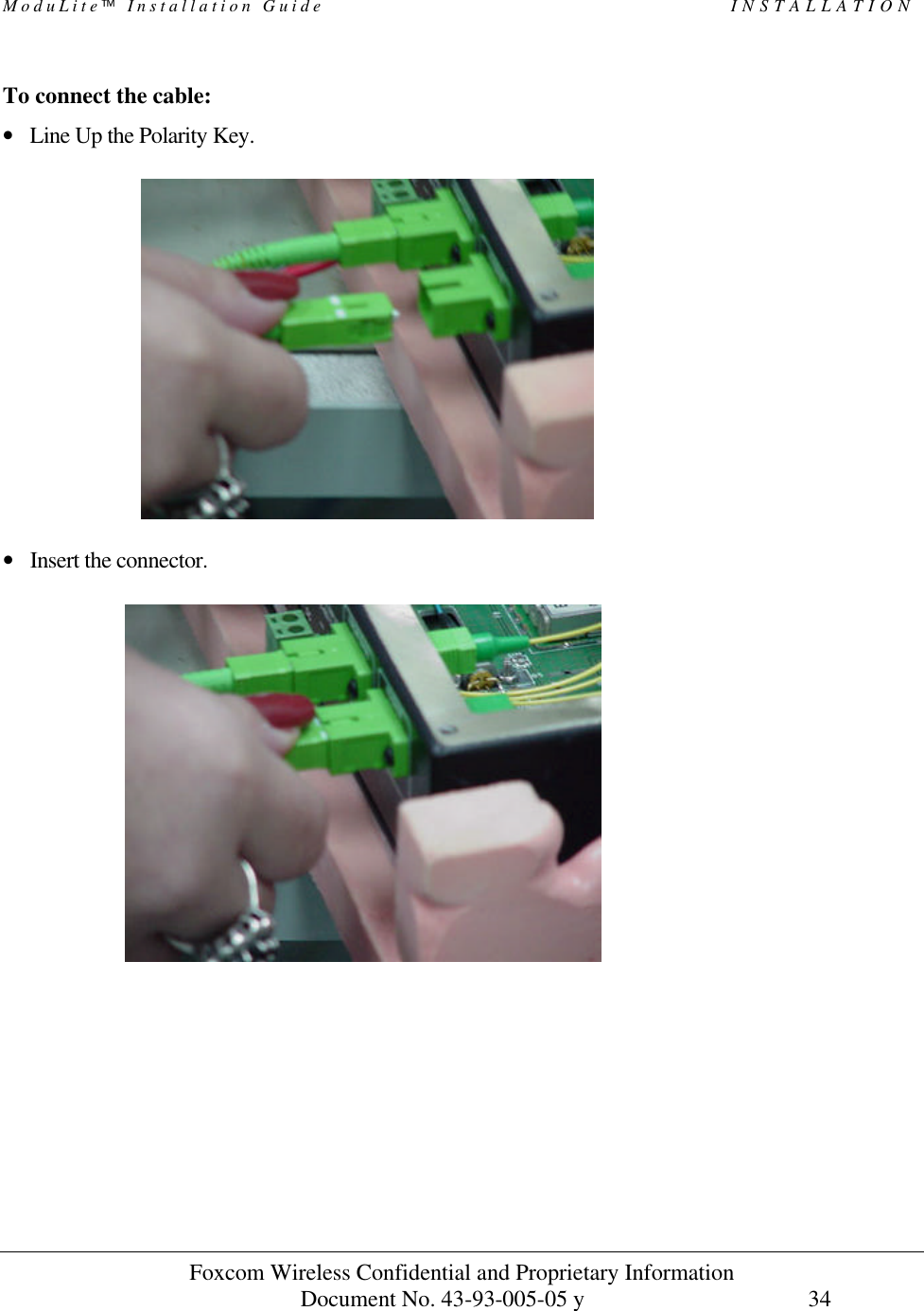 ModuLite Installation Guide INSTALLATION Foxcom Wireless Confidential and Proprietary Information Document No. 43-93-005-05 y 34 To connect the cable: • Line Up the Polarity Key. • Insert the connector.