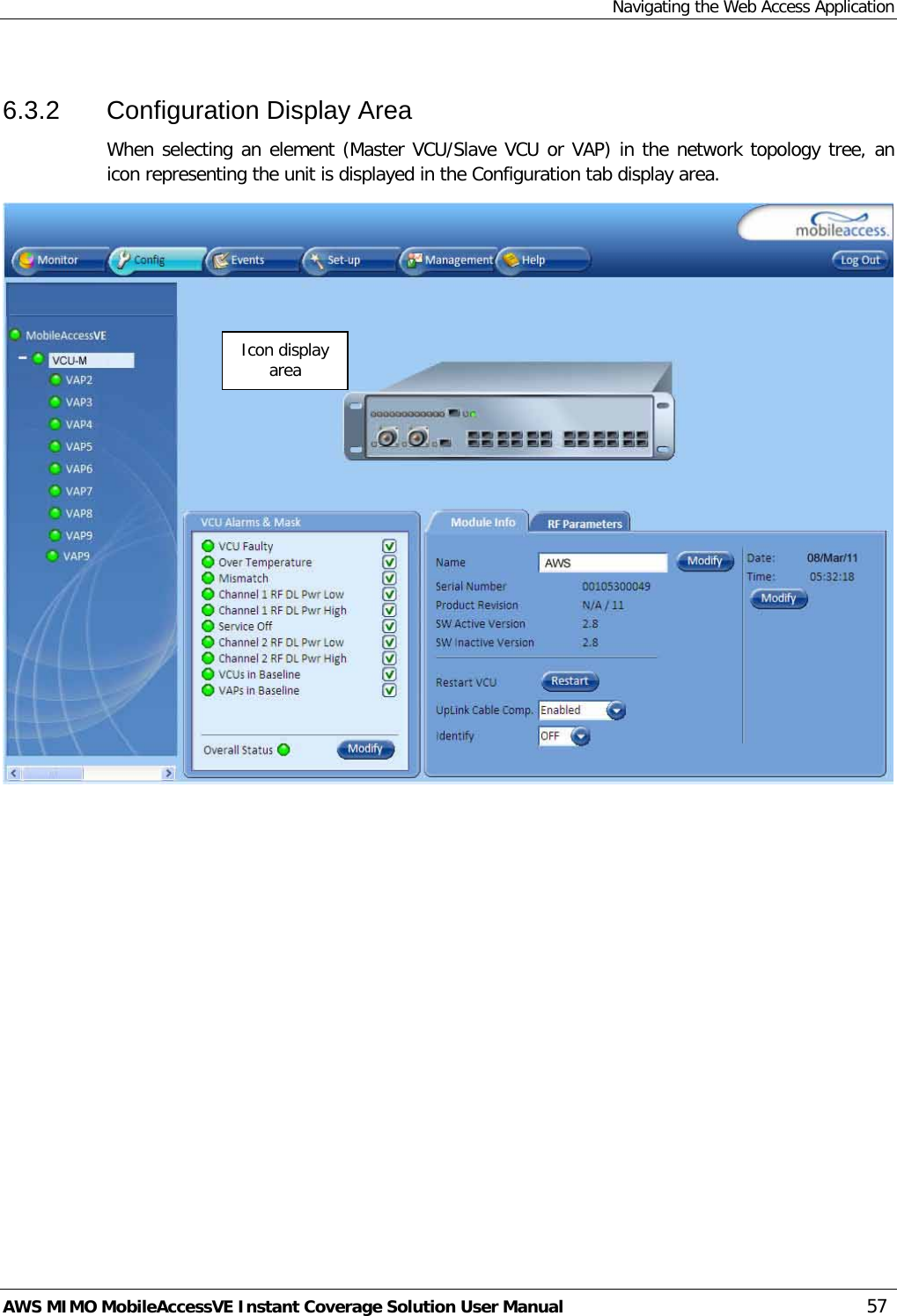 Navigating the Web Access Application AWS MIMO MobileAccessVE Instant Coverage Solution User Manual  57 6.3.2  Configuration Display Area When selecting an element (Master VCU/Slave VCU or VAP) in the network topology tree, an icon representing the unit is displayed in the Configuration tab display area.  Icon display area 