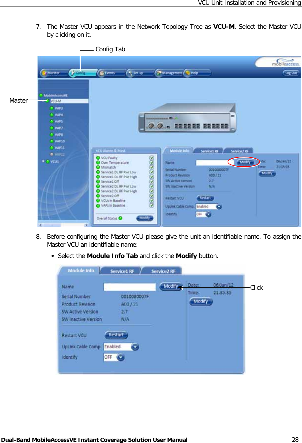 VCU Unit Installation and Provisioning Dual-Band MobileAccessVE Instant Coverage Solution User Manual 28 7.  The Master VCU appears in the Network Topology Tree as VCU-M. Select the Master VCU by clicking on it.   8.  Before configuring the Master VCU please give the unit an identifiable name. To assign the Master VCU an identifiable name: · Select the Module Info Tab and click the Modify button.   Click  Config Tab Master  