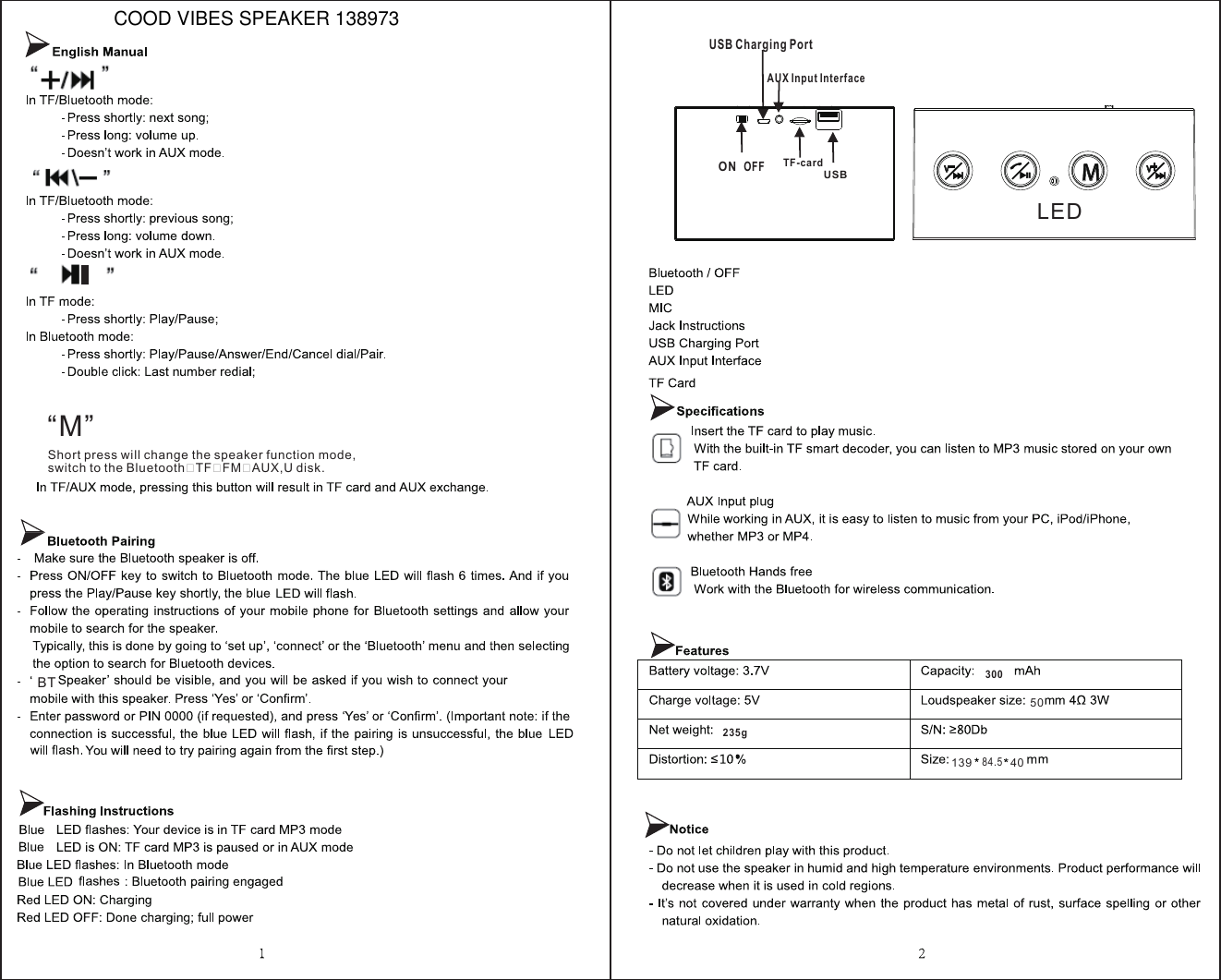 TF-cardUSBONOFFUSB Charging PortAUX Input Interface84.5BT235g300MVV“M”Short press will change the speaker function mode,switch to the Bluetooth�TF�FM�AUX,U disk.LED4013950COOD VIBES SPEAKER 138973