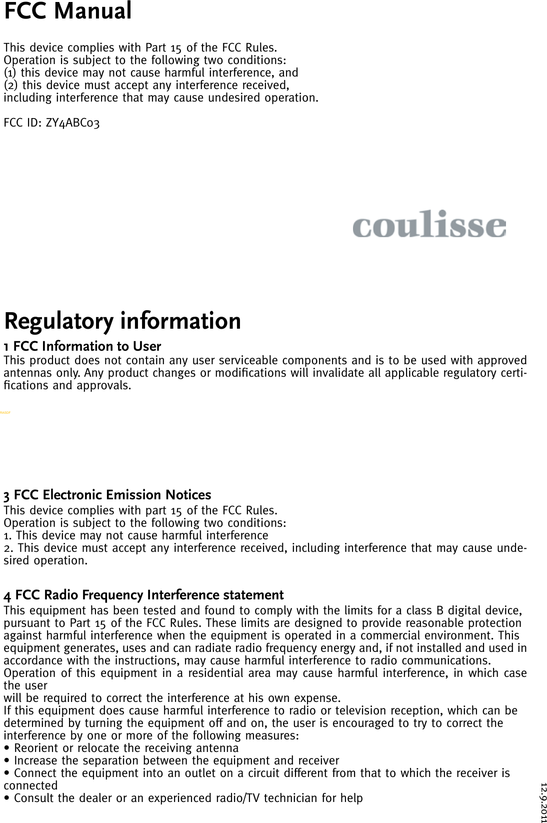 12.9.2011FCC Manual Regulatory informationThis device complies with Part 15 of the FCC Rules. Operation is subject to the following two conditions: (1) this device may not cause harmful interference, and (2) this device must accept any interference received, including interference that may cause undesired operation.FCC ID: ZY4ABC031 FCC Information to UserThis product does not contain any user serviceable components and is to be used with approved antennas only. Any product changes or modiﬁcations will invalidate all applicable regulatory certi-ﬁcations and approvals.2 FCC Guidelines for Human ExposureWarning:In order to comply with RF exposure limits, the user is advised to maintain a distance of at least 20 cm from the antenna structure of this device while it is in use.3 FCC Electronic Emission NoticesThis device complies with part 15 of the FCC Rules.Operation is subject to the following two conditions:1. This device may not cause harmful interference2. This device must accept any interference received, including interference that may cause unde-sired operation.4 FCC Radio Frequency Interference statementThis equipment has been tested and found to comply with the limits for a class B digital device,pursuant to Part 15 of the FCC Rules. These limits are designed to provide reasonable protectionagainst harmful interference when the equipment is operated in a commercial environment. Thisequipment generates, uses and can radiate radio frequency energy and, if not installed and used inaccordance with the instructions, may cause harmful interference to radio communications.Operation of this equipment in a residential area may cause harmful interference, in which case the userwill be required to correct the interference at his own expense.If this equipment does cause harmful interference to radio or television reception, which can bedetermined by turning the equipment off and on, the user is encouraged to try to correct theinterference by one or more of the following measures:• Reorient or relocate the receiving antenna• Increase the separation between the equipment and receiver• Connect the equipment into an outlet on a circuit different from that to which the receiver isconnected• Consult the dealer or an experienced radio/TV technician for helpRASDF