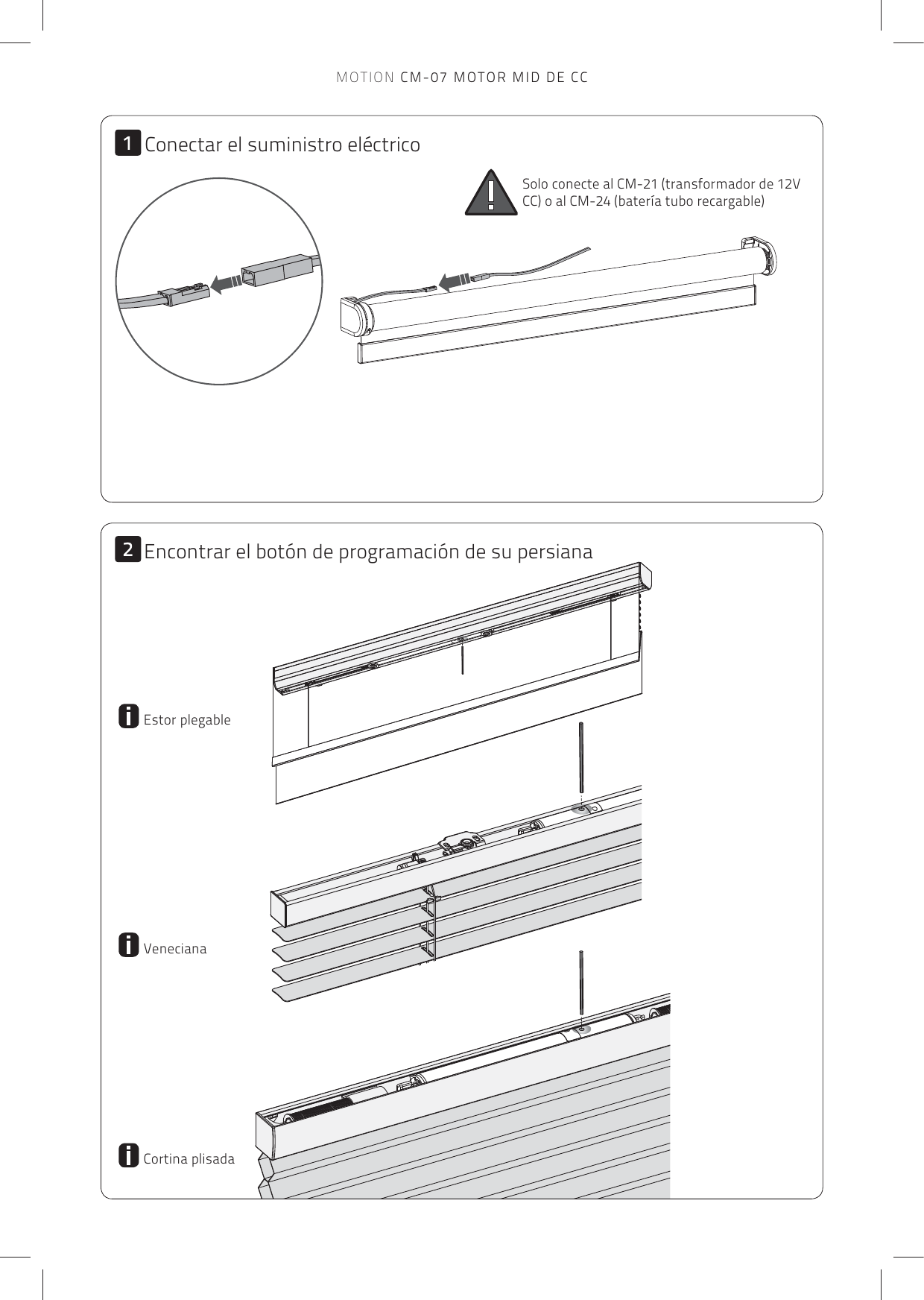 12Encontrar el botón de programación de su persianaEstor plegableVenecianaCortina plisadaConectar el suministro eléctricoSolo conecte al CM-21 (transformador de 12V CC) o al CM-24 (batería tubo recargable)MOTION CM-07 MOTOR MID DE CC