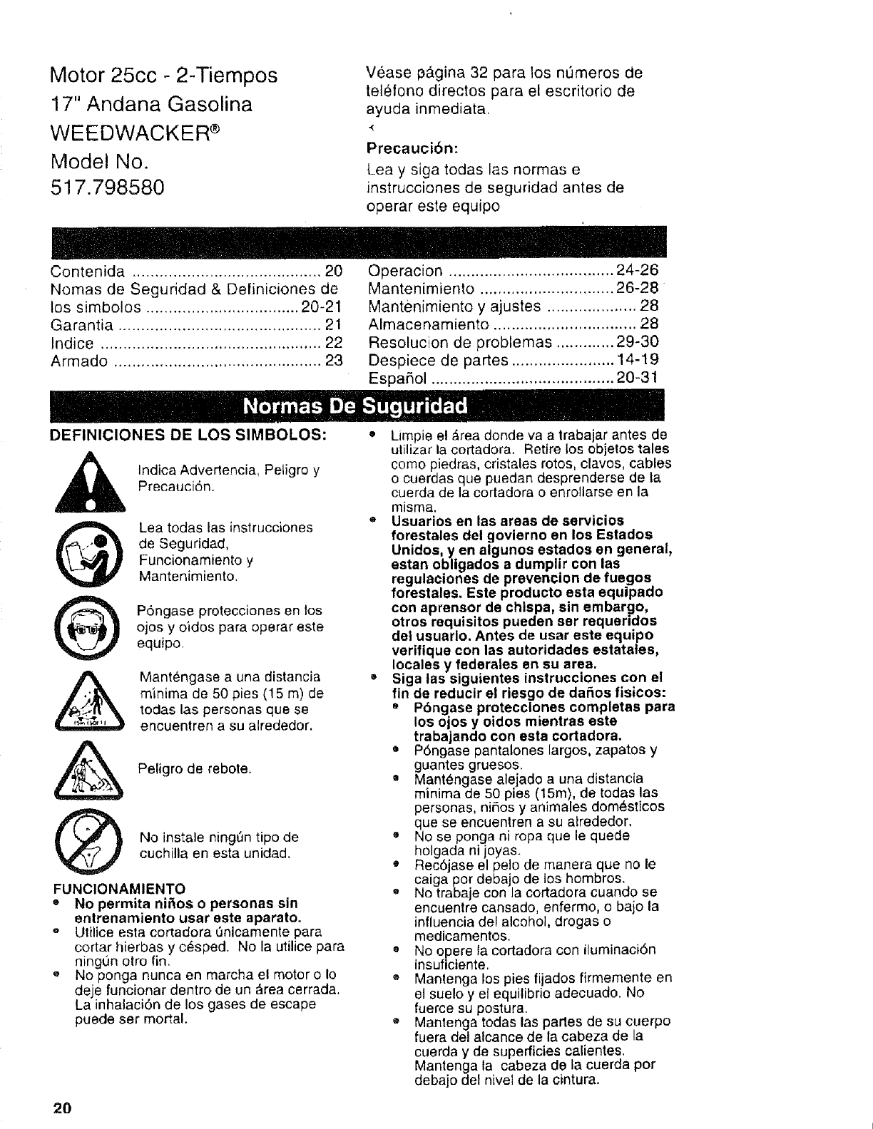  D_A- 98868-A
i
HANDLE GRIP ASSEMBLY
CABLE-Throttle
TRIGGER
SCREW-Thread Forming (#8 X 3/4")
FRONT HANDLE KiT
SCREW-Cap Hex Hd. (10-24 X 2")
NUT-Wing (10-24)
HOUSING-Drive Shaft
DECAL-Starting Instructions
DECAL-Warning
CLAMP
SHAFT-Flexible
SCREW-Sems Hex Hd. (#10 X 1/2")
DEFLECTOR & BLADE KIT (100 Deg.)
SCREW-Cap Hex Hd. (10-24 X 2")
WASHER-Fiat (1/4")
WASHER-Lock (1/4")
NUT-Wing (10-24)
BLADE-Cut-Off
SCREW-Mech. Hex Hd. (10-24 X 7/8")
NUT-Hex (10-24)
STRINGHEAD-Complete (.080" Line)
HOUSING & EYELET (Dual Line)
SPRING-Compression
SPOOL & STRING (.080" Line)
RETAINER-Spool (R.H. Thread, Black)
Qty
,
1
1
5
1
1
1
1
1
1
1
1
1
1
1
1
1
1
1
2
2
1
1
1
1
1
19
![