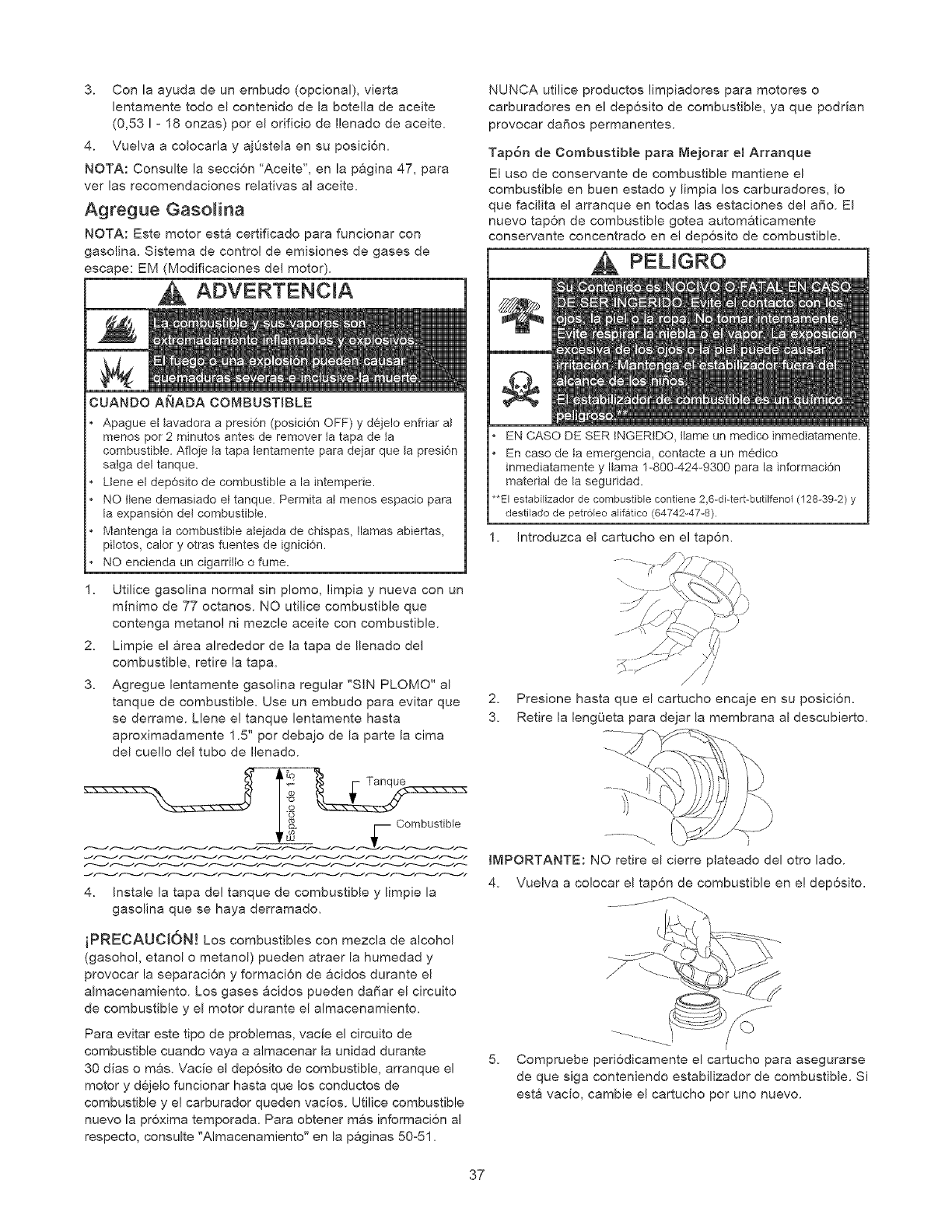 nea de ayuda de
la maquina lavadora a presi6n al 1o800o222o3136.
La unidad principal
Manubrio
Bandeja accesoria
La manguera de alta presion
Pistola de rociado
Extensi6n de la lanza con las piezas de conexi6n rapida
Boquilla a chorro de conexion rapida
Aceite para motor
Bolsa de accesorios (incluye Io siguiente):
Manual de! propietario
Tarjeta de registro del propietario
Bolsa con 4 lanzas de conexiones rapidas
multico!ores
Cartucho de combustible para mejorar el arranque
Piezas para la manubrio (incluye Io siguiente):
Pemos del Soporte (2)
Perilla Plastica (2)
Pinzas de arbol (4)
Familiarlcese con cada parte antes de ensamblar la
maquina lavadora a presi6m Compare el contenido con la
ilustraci6n de la pagina 35. Si alguna de la partes NO esta
presente o se encuentra daffada, Ilame a la Iinea de ayuda
de la maquina lavadora a presi6n al !o800o222o3136.
MONTAJE DE LA MAQUINA
LAVADORA A PRESiON
La gran mayoria de su m&quina lavadora a presi6n Craftsman
ha sido ensamblada en la fabrica. Sin embargo, usted debera
Ilevar a cabo los siguientes procedimientos antes de porter en
funcionamiento su maquina lavadora a presion:
1. Llene y mande en tarjeta de matrlcula.
2. Fijar el manubrio.
3. Deposite aceite en la caja de!l cigL_effa! del motor.
4. Deposite combustible en el tanque.
Conecte la manguera de alta presi6n a la >istola de
rociado y a la bomba.
Conecte e! suministro de agua a la bomba.
Conecte boquilla la extensi6n al pistola rociadora.
SeIecto/conecta rapido conecta boquilla a la extension
de la boquilla.
Fijar e[ Manubrio
1. Coloque el manubrio sobre los soportes dei manubrio
que ya se encuentran conectados a la unidad principal.
AsegOrese de que los orificios en el manubrio esten
alineados con los orificios en los soportes del manubrio.
(., / Manubrio ('
\.
Alineados
Orificios
NOTA: Tal vez sea necesario mover los soportes del
manubrio de un lado a otro para alinear el manubrio de tal
manera que pueda deslizarse sobre los soportes dei mismo
manubrio,
2. Inserte el perno de! soportes a traves del orificios de!
manubrio y fije la perillas de plastico. Apriete la perillas
manualmente,
3. Cotoque la bandeja de accesorios sobre los orificios del
asa (vista desde la parte delantera de la unidad), Presione
las pinzas de arbol para introducirlas en los orificios hasta
que queden a nivel con la bandeja de accesorios.
r
\
4. Inserte las boquilIas de calores ProjectPro TM y el resto
de los accesorios en los espacios correspondientes de
la bandeja de accesorios. Consulte "Como Usar la
Bandeja de Accesorios".
Agregue Aceite de Motor
iPRECAUCI6N! Si intenta arrancar el motor antes de
Ilenarlo con e! aceite recomendado, puede provocar una
averia.
1. Coloque la lavadora a presi6n en una superficie plana y
nivelada.
2. Limpie la zona de alrededor de1 tap6n de Ilenado de aceite
y quite la varilla de nivel de aceite.
36
![