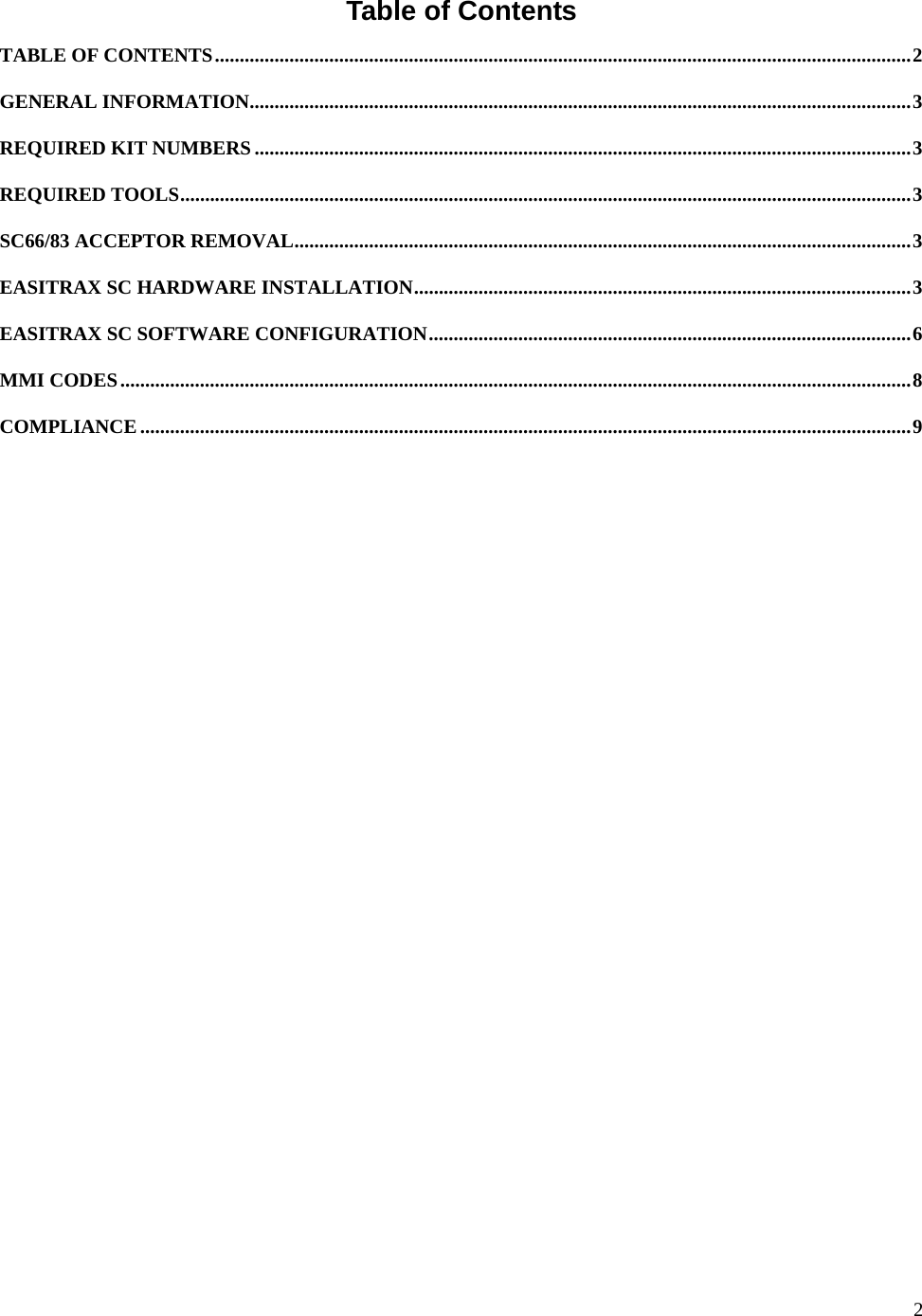  2 Table of Contents TABLE OF CONTENTS............................................................................................................................................2 GENERAL INFORMATION.....................................................................................................................................3 REQUIRED KIT NUMBERS....................................................................................................................................3 REQUIRED TOOLS...................................................................................................................................................3 SC66/83 ACCEPTOR REMOVAL............................................................................................................................3 EASITRAX SC HARDWARE INSTALLATION....................................................................................................3 EASITRAX SC SOFTWARE CONFIGURATION.................................................................................................6 MMI CODES...............................................................................................................................................................8 COMPLIANCE...........................................................................................................................................................9 