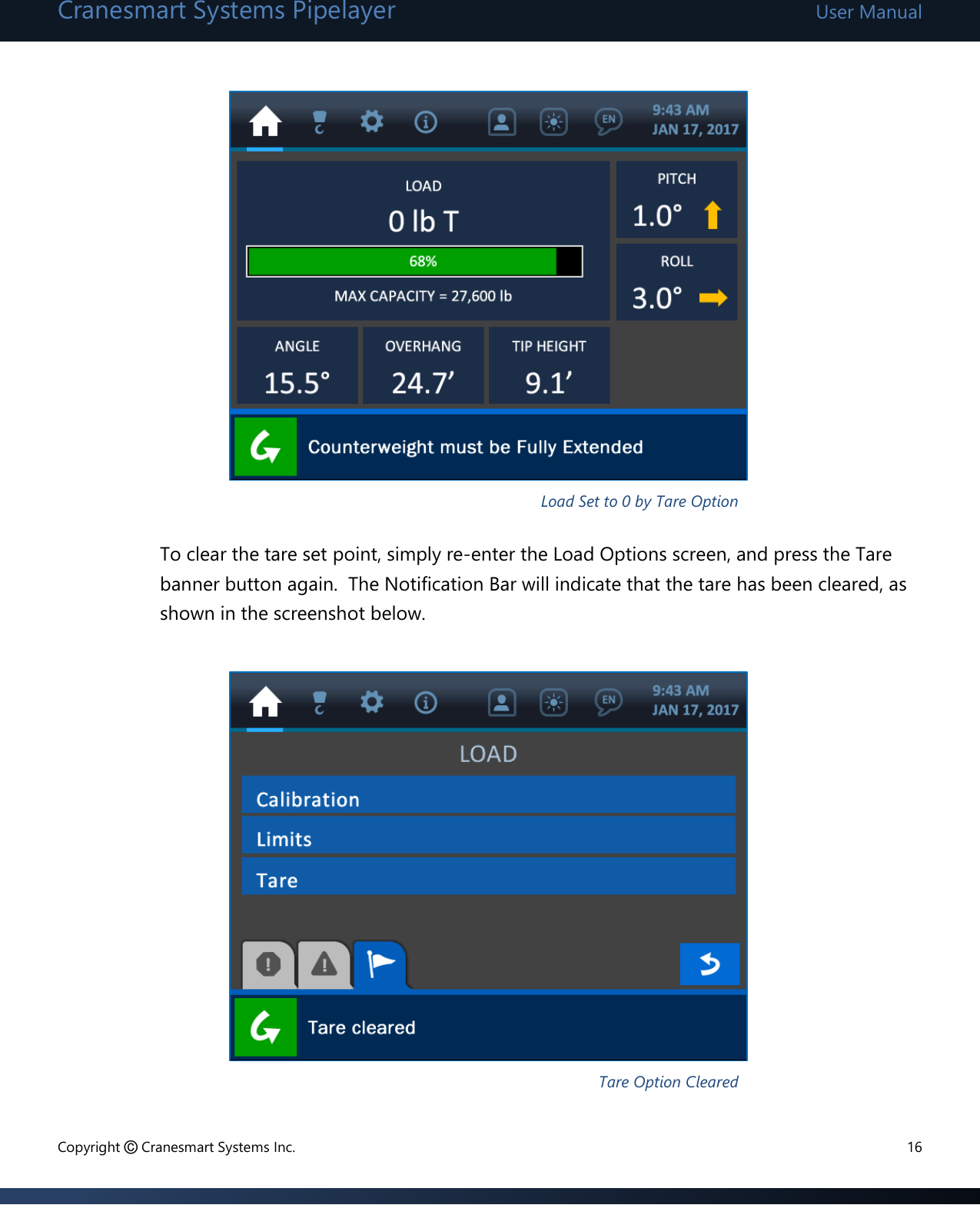 Cranesmart Systems Pipelayer User Manual Copyright © Cranesmart Systems Inc.  16            To clear the tare set point, simply re-enter the Load Options screen, and press the Tare banner button again.  The Notification Bar will indicate that the tare has been cleared, as shown in the screenshot below.            Load Set to 0 by Tare Option Tare Option Cleared 