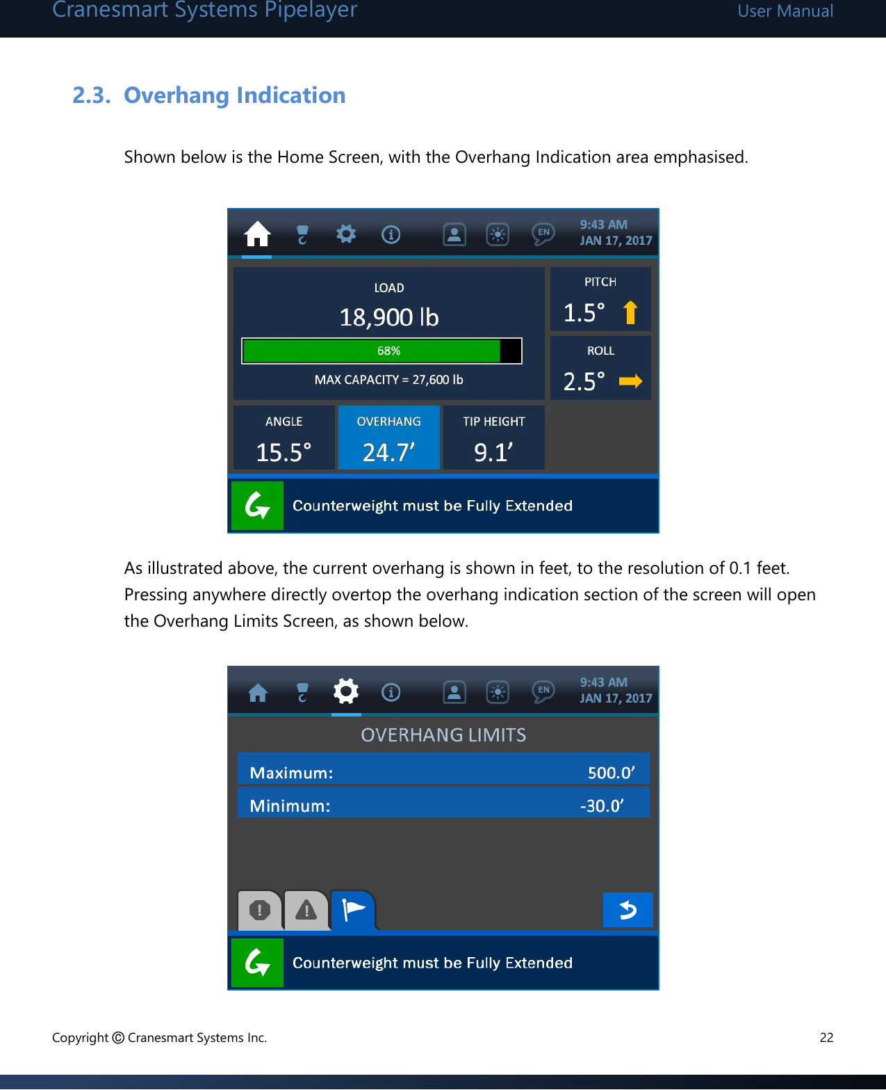 Cranesmart Systems Pipelayer User Manual Copyright © Cranesmart Systems Inc.  22  2.3. Overhang Indication  Shown below is the Home Screen, with the Overhang Indication area emphasised.            As illustrated above, the current overhang is shown in feet, to the resolution of 0.1 feet.  Pressing anywhere directly overtop the overhang indication section of the screen will open the Overhang Limits Screen, as shown below.          
