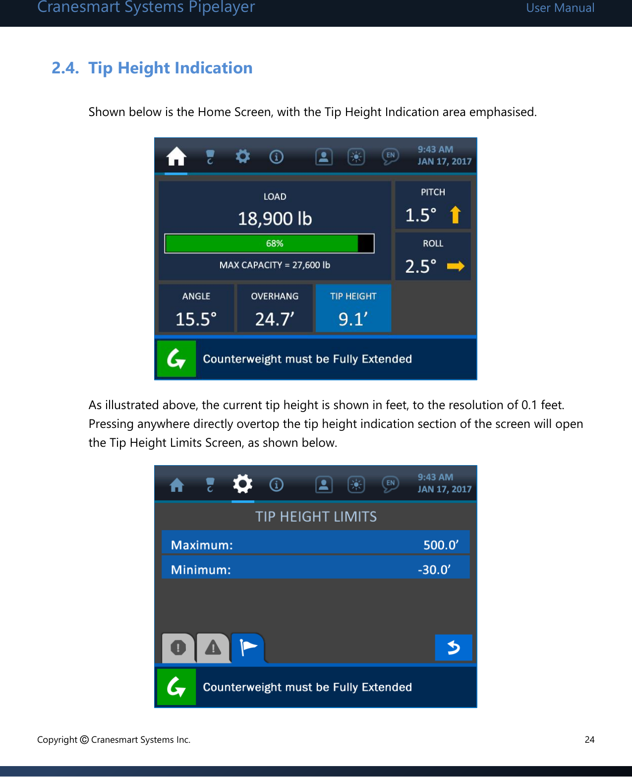 Cranesmart Systems Pipelayer User Manual Copyright © Cranesmart Systems Inc.  24  2.4. Tip Height Indication  Shown below is the Home Screen, with the Tip Height Indication area emphasised.            As illustrated above, the current tip height is shown in feet, to the resolution of 0.1 feet.  Pressing anywhere directly overtop the tip height indication section of the screen will open the Tip Height Limits Screen, as shown below.          