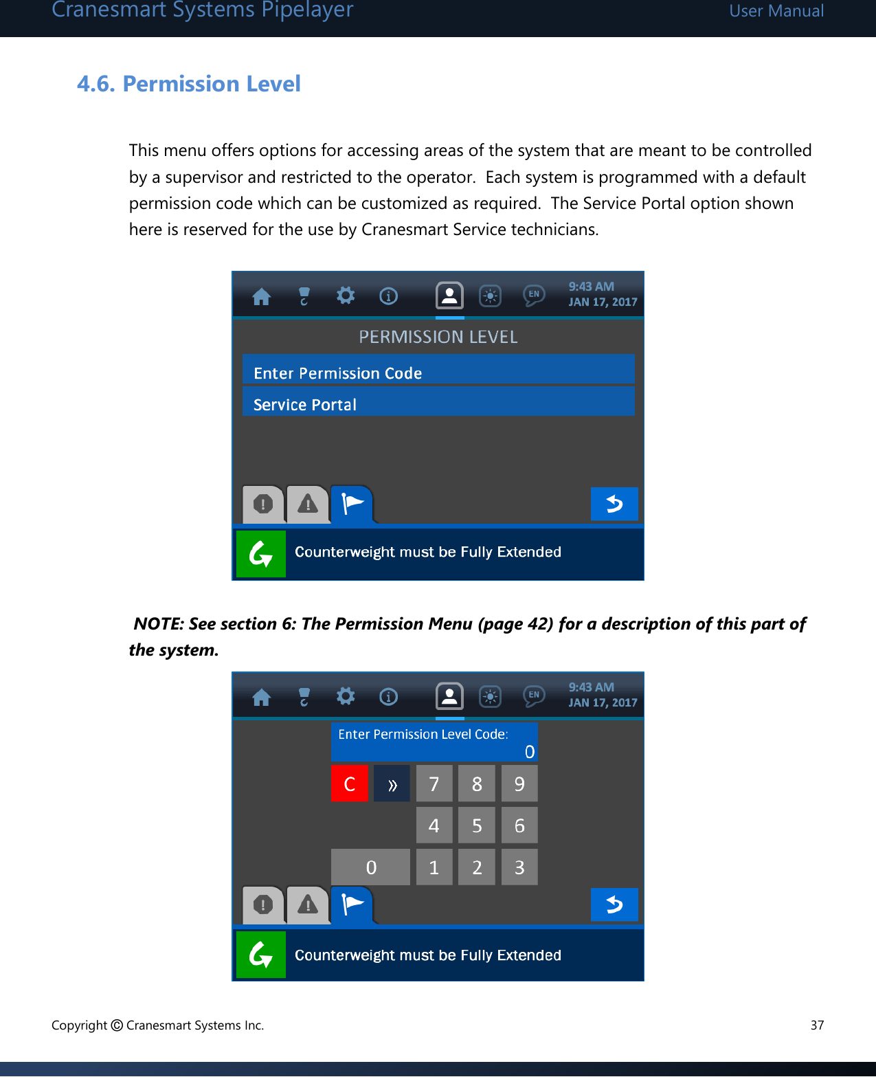 Cranesmart Systems Pipelayer User Manual Copyright © Cranesmart Systems Inc.  37  4.6. Permission Level  This menu offers options for accessing areas of the system that are meant to be controlled by a supervisor and restricted to the operator.  Each system is programmed with a default permission code which can be customized as required.  The Service Portal option shown here is reserved for the use by Cranesmart Service technicians.                               NOTE: See section 6: The Permission Menu (page 42) for a description of this part of the system.         