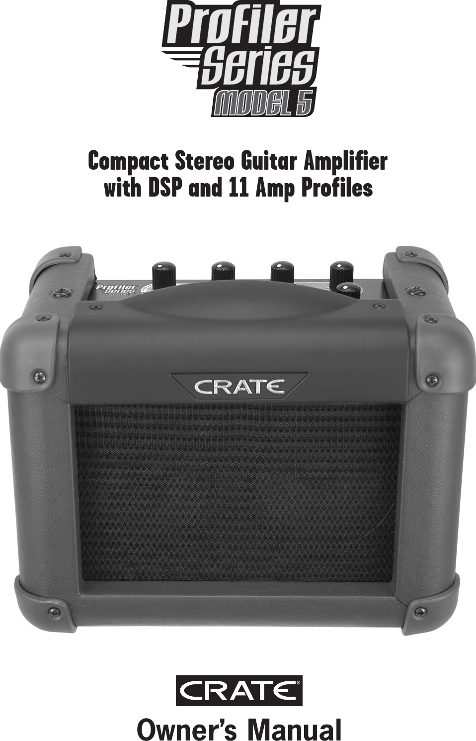 Page 1 of 12 - Crate-Amplifiers Crate-Amplifiers-Compact-Stereo-Guitar-Amplifier-With-Dsp-And-11-Amp-Profiles-5-Users-Manual- Profiler Series  5 Compact Stereo Guitar Amplifier Owner's Manual Crate-amplifiers-compact-stereo-guitar-amplifier-with-dsp-and-11-amp-profiles-5-users-manual