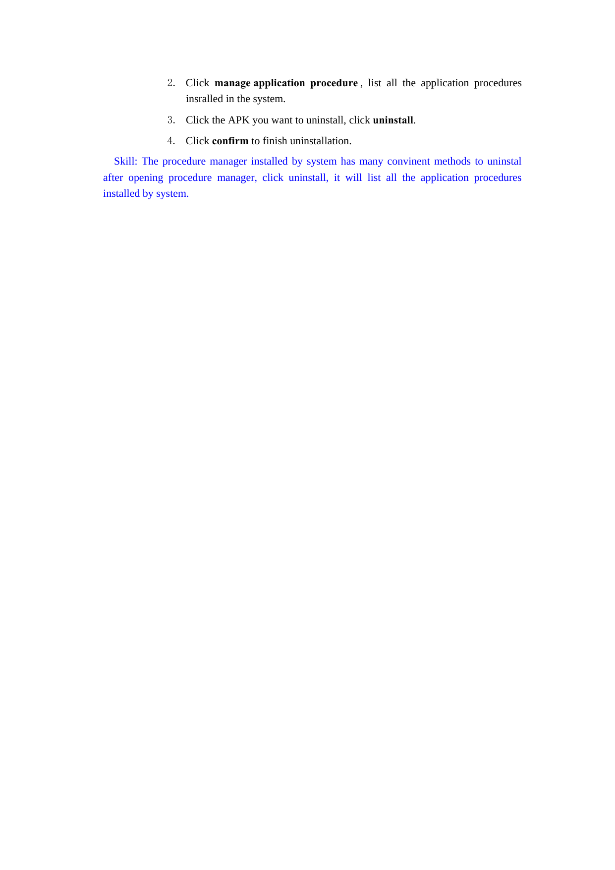 2. Click  manage application  procedure , list all the application procedures insralled in the system. 3. Click the APK you want to uninstall, click uninstall.  4. Click confirm to finish uninstallation.   Skill: The procedure manager installed by system has many convinent methods to uninstal after opening procedure manager, click uninstall, it will list all the application procedures installed by system. 