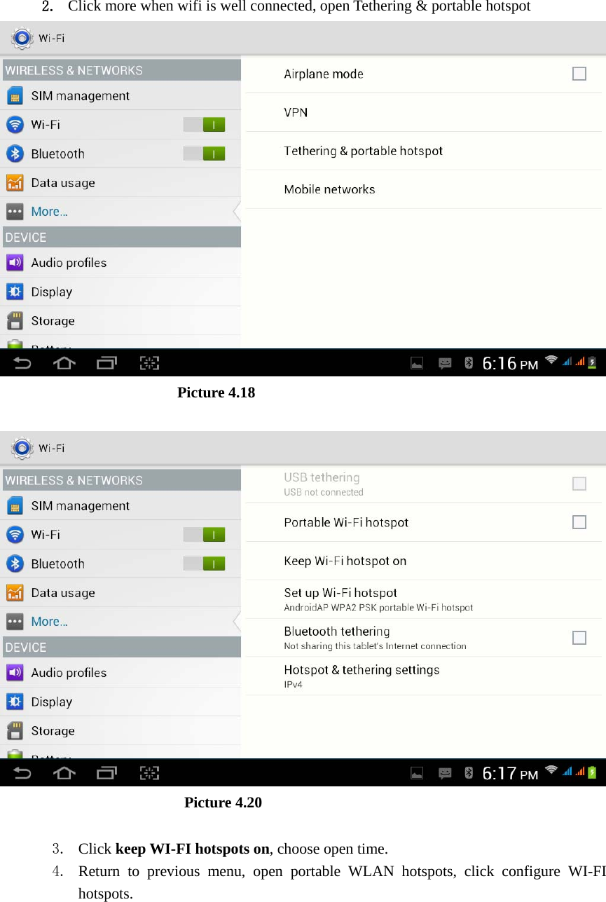 2. Click more when wifi is well connected, open Tethering &amp; portable hotspot                         Picture 4.18                           Picture 4.20  3. Click keep WI-FI hotspots on, choose open time. 4. Return to previous menu, open portable WLAN hotspots, click configure WI-FI hotspots. 