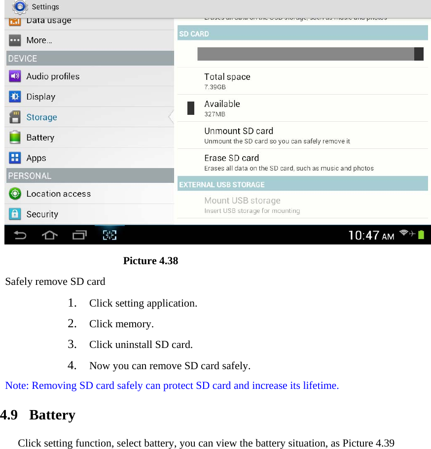                        Picture 4.38 Safely remove SD card 1. Click setting application. 2. Click memory. 3. Click uninstall SD card. 4. Now you can remove SD card safely. Note: Removing SD card safely can protect SD card and increase its lifetime.  4.9  Battery Click setting function, select battery, you can view the battery situation, as Picture 4.39 