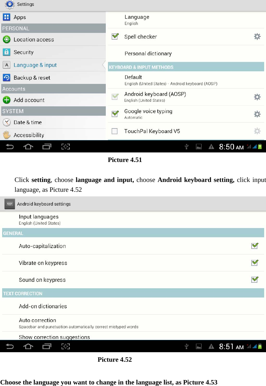                                  Picture 4.51  Click setting, choose language and input, choose Android keyboard setting, click input language, as Picture 4.52                               Picture 4.52  Choose the language you want to change in the language list, as Picture 4.53 