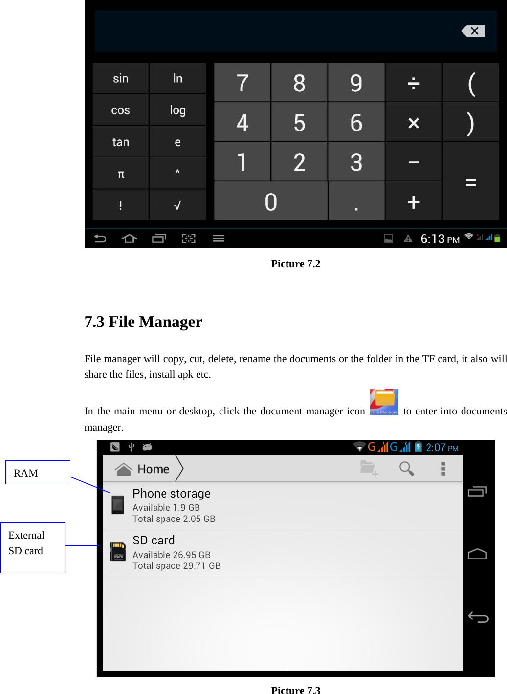  Picture 7.2  7.3 File Manager File manager will copy, cut, delete, rename the documents or the folder in the TF card, it also will share the files, install apk etc. In the main menu or desktop, click the document manager icon   to enter into documents manager.  Picture 7.3 RAM External SD card 