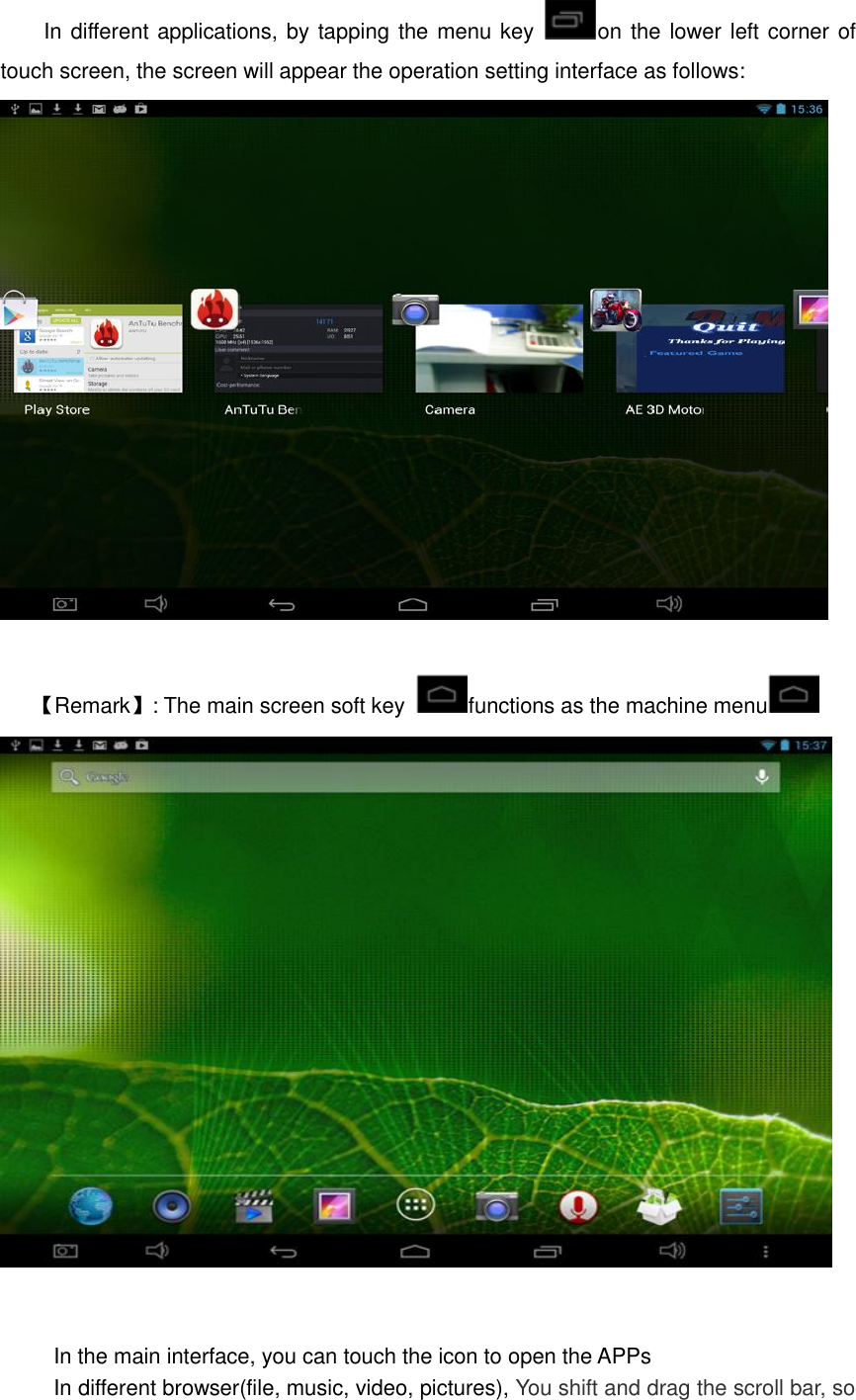  In different applications, by tapping the menu key  on the lower left corner of touch screen, the screen will appear the operation setting interface as follows:           【Remark】: The main screen soft key  functions as the machine menu     In the main interface, you can touch the icon to open the APPs In different browser(file, music, video, pictures), You shift and drag the scroll bar, so 