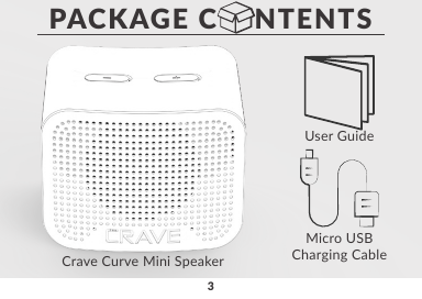 3Crave Curve Mini SpeakerMicro USBCharging CableUser GuidePACKAGE C    NTENTS