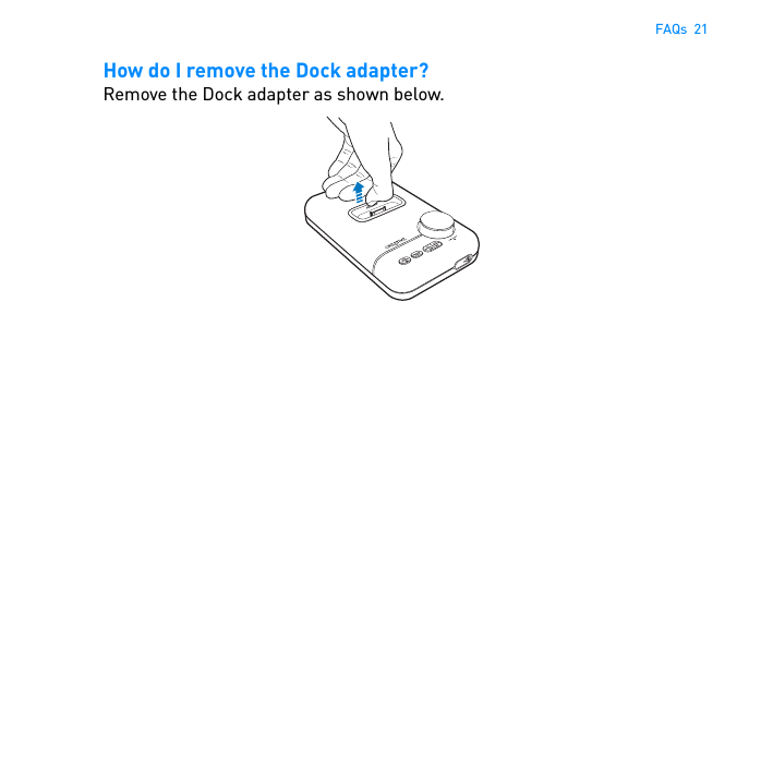 FAQs  21How do I remove the Dock adapter?Remove the Dock adapter as shown below. 