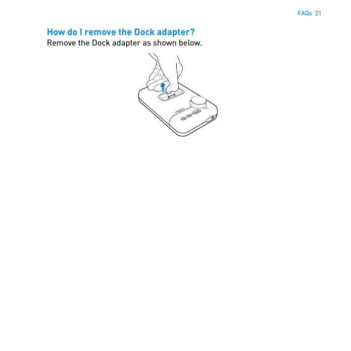 FAQs  21How do I remove the Dock adapter?Remove the Dock adapter as shown below. 