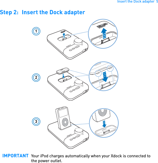 Insert the Dock adapter  5Step 2: Insert the Dock adapter  IMPORTANT Your iPod charges automatically when your Xdock is connected to the power outlet.123MENU