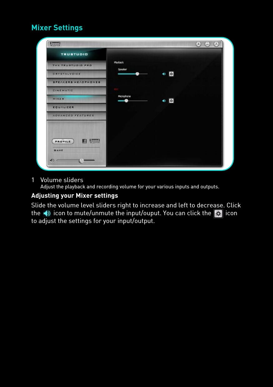 Mixer Settings1 Volume slidersAdjust the playback and recording volume for your various inputs and outputs.Adjusting your Mixer settingsSlide the volume level sliders right to increase and left to decrease. Click the   icon to mute/unmute the input/ouput. You can click the   icon to adjust the settings for your input/output.