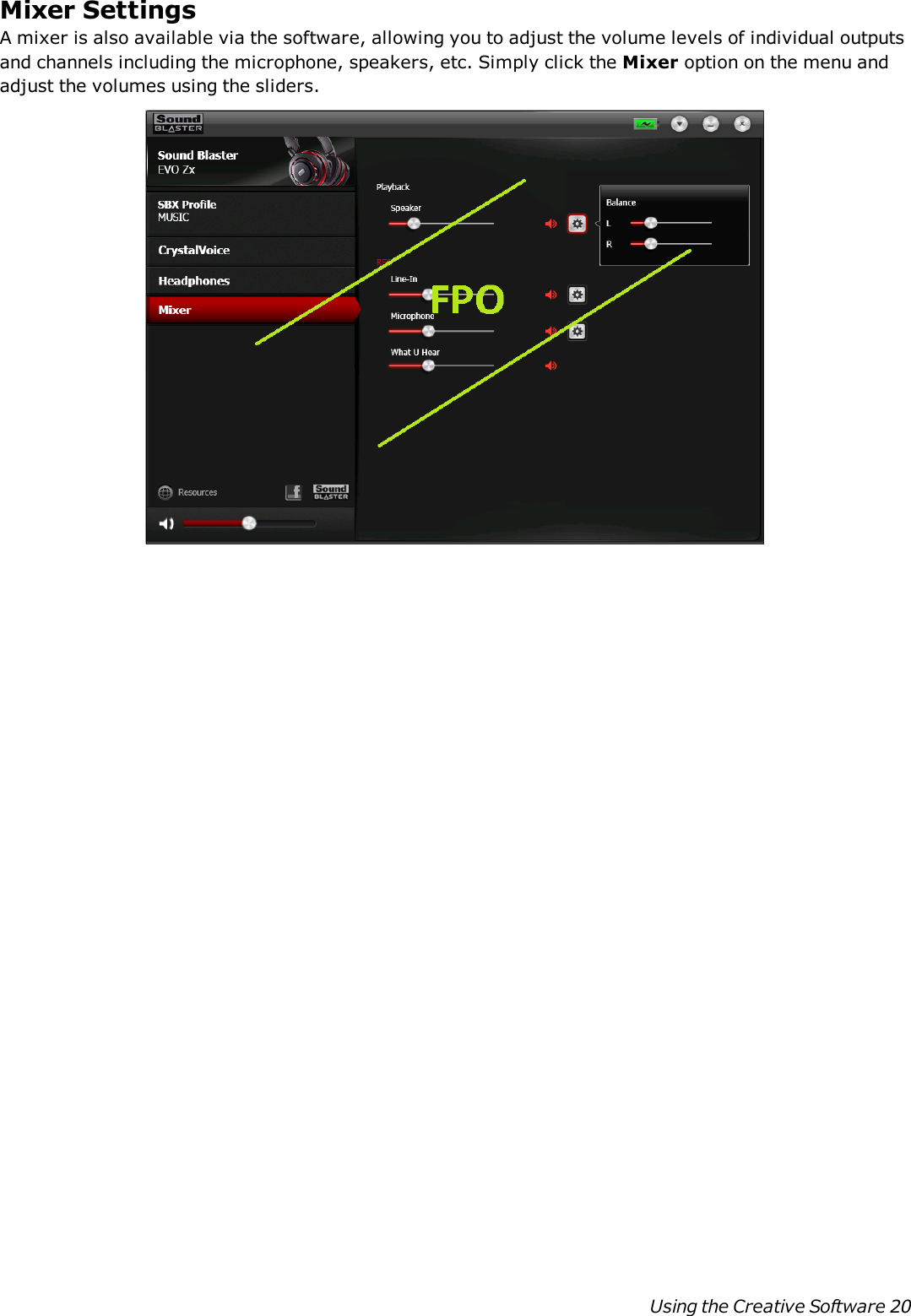 Mixer SettingsA mixer is also available via the software, allowing you to adjust the volume levels of individual outputsand channels including the microphone, speakers, etc. Simply click the Mixer option on the menu andadjust the volumes using the sliders.Using the Creative Software 20