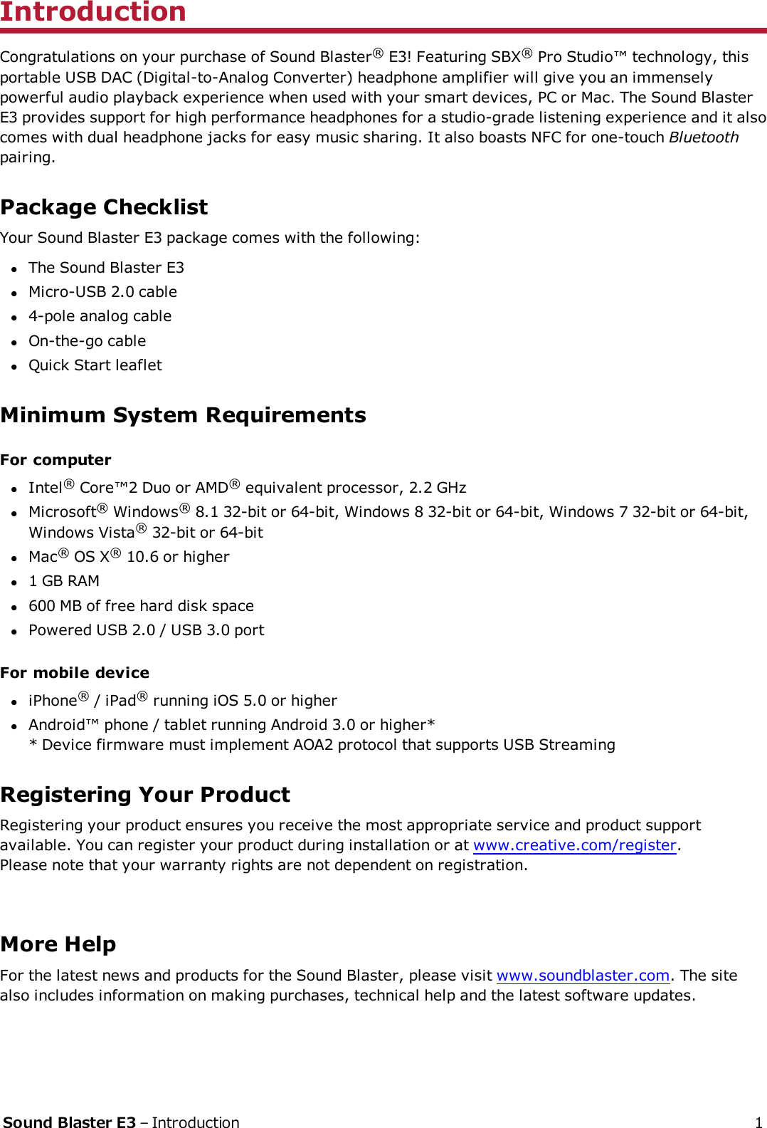 IntroductionCongratulations on your purchase of Sound Blaster®E3! Featuring SBX®Pro Studio™ technology, thisportable USB DAC(Digital-to-Analog Converter) headphone amplifier will give you an immenselypowerful audio playback experience when used with your smart devices, PC or Mac. The Sound BlasterE3 provides support for high performance headphones for a studio-grade listening experience and it alsocomes with dual headphone jacks for easy music sharing. It also boasts NFC for one-touch Bluetoothpairing.Package ChecklistYour Sound Blaster E3 package comes with the following:lThe Sound Blaster E3lMicro-USB 2.0 cablel4-pole analog cablelOn-the-go cablelQuick Start leafletMinimum System RequirementsFor computerlIntel®Core™2 Duo or AMD®equivalent processor, 2.2 GHzlMicrosoft®Windows®8.1 32-bit or 64-bit, Windows 8 32-bit or 64-bit, Windows 7 32-bit or 64-bit,Windows Vista®32-bit or 64-bitlMac®OSX®10.6 or higherl1 GB RAMl600 MB of free hard disk spacelPowered USB 2.0 / USB 3.0 portFor mobile deviceliPhone®/ iPad®running iOS 5.0 or higherlAndroid™ phone / tablet running Android 3.0 or higher** Device firmware must implement AOA2 protocol that supports USB StreamingRegistering Your ProductRegistering your product ensures you receive the most appropriate service and product supportavailable. You can register your product during installation or at www.creative.com/register.Please note that your warranty rights are not dependent on registration.More HelpFor the latest news and products for the Sound Blaster, please visit www.soundblaster.com. The sitealso includes information on making purchases, technical help and the latest software updates.Sound Blaster E3 – Introduction 1
