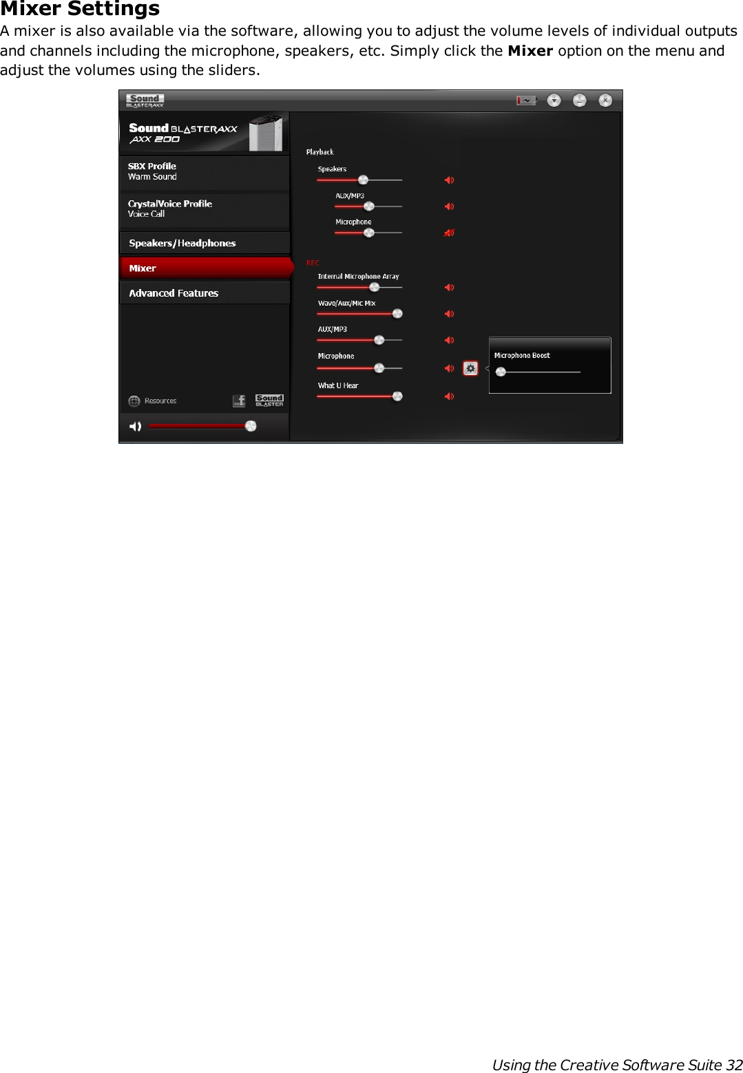 Mixer SettingsA mixer is also available via the software, allowing you to adjust the volume levels of individual outputsand channels including the microphone, speakers, etc. Simply click the Mixer option on the menu andadjust the volumes using the sliders.Using the Creative Software Suite 32