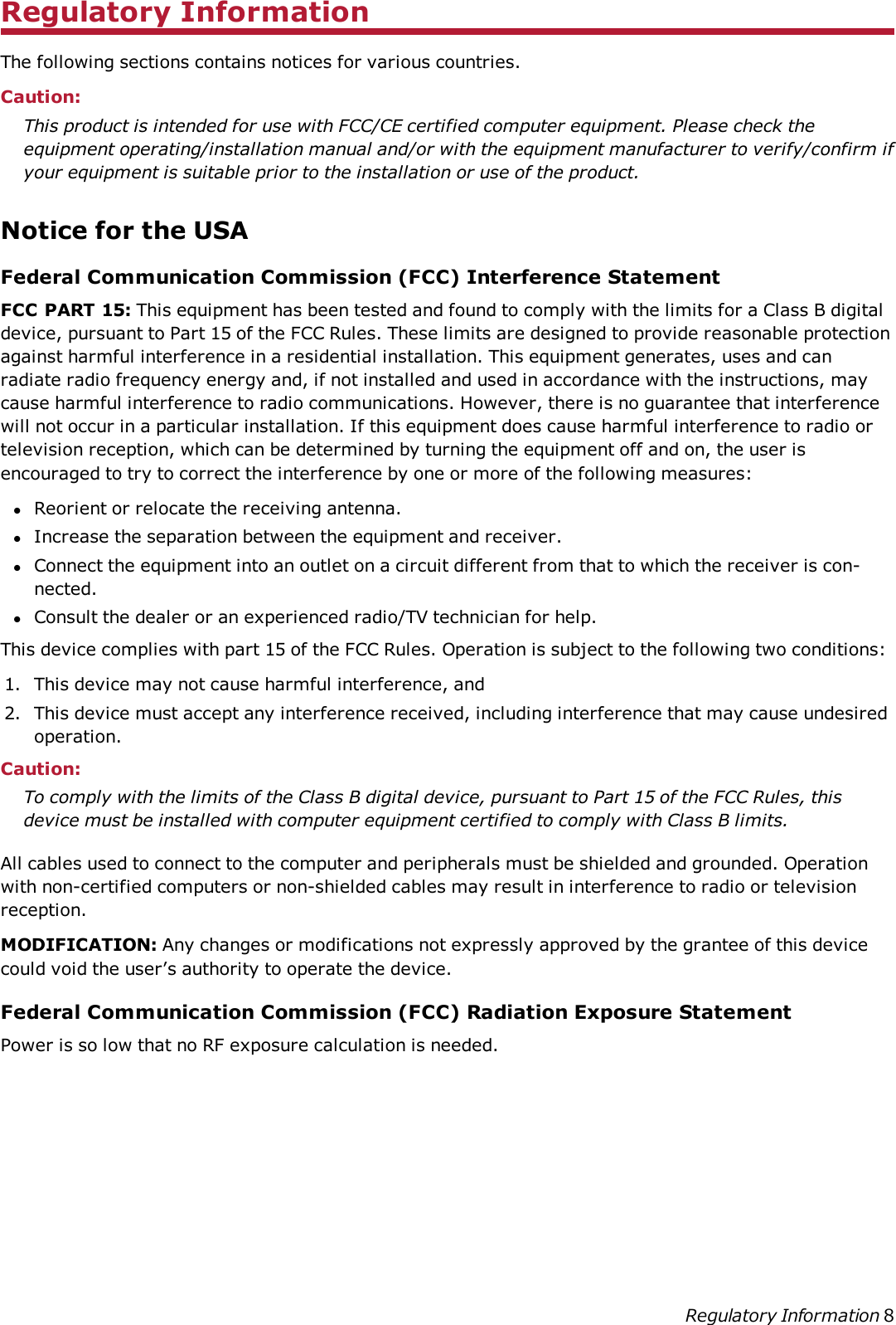 Regulatory InformationThe following sections contains notices for various countries.Caution:This product is intended for use with FCC/CE certified computer equipment. Please check theequipment operating/installation manual and/or with the equipment manufacturer to verify/confirm ifyour equipment is suitable prior to the installation or use of the product.Notice for the USAFederal Communication Commission (FCC) Interference StatementFCCPART15: This equipment has been tested and found to comply with the limits for a Class B digitaldevice, pursuant to Part 15 of the FCC Rules. These limits are designed to provide reasonable protectionagainst harmful interference in a residential installation. This equipment generates, uses and canradiate radio frequency energy and, if not installed and used in accordance with the instructions, maycause harmful interference to radio communications. However, there is no guarantee that interferencewill not occur in a particular installation. If this equipment does cause harmful interference to radio ortelevision reception, which can be determined by turning the equipment off and on, the user isencouraged to try to correct the interference by one or more of the following measures:lReorient or relocate the receiving antenna.lIncrease the separation between the equipment and receiver.lConnect the equipment into an outlet on a circuit different from that to which the receiver is con-nected.lConsult the dealer or an experienced radio/TV technician for help.This device complies with part 15 of the FCC Rules. Operation is subject to the following two conditions:1. This device may not cause harmful interference, and2. This device must accept any interference received, including interference that may cause undesiredoperation.Caution:To comply with the limits of the Class B digital device, pursuant to Part 15 of the FCC Rules, thisdevice must be installed with computer equipment certified to comply with Class B limits.All cables used to connect to the computer and peripherals must be shielded and grounded. Operationwith non-certified computers or non-shielded cables may result in interference to radio or televisionreception.MODIFICATION: Any changes or modifications not expressly approved by the grantee of this devicecould void the user’s authority to operate the device.Federal Communication Commission (FCC) Radiation Exposure StatementPower is so low that no RF exposure calculation is needed.Regulatory Information 8