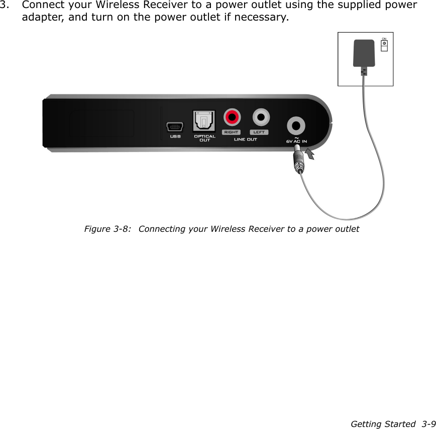 Getting Started  3-93. Connect your Wireless Receiver to a power outlet using the supplied power adapter, and turn on the power outlet if necessary.Figure 3-8: Connecting your Wireless Receiver to a power outlet