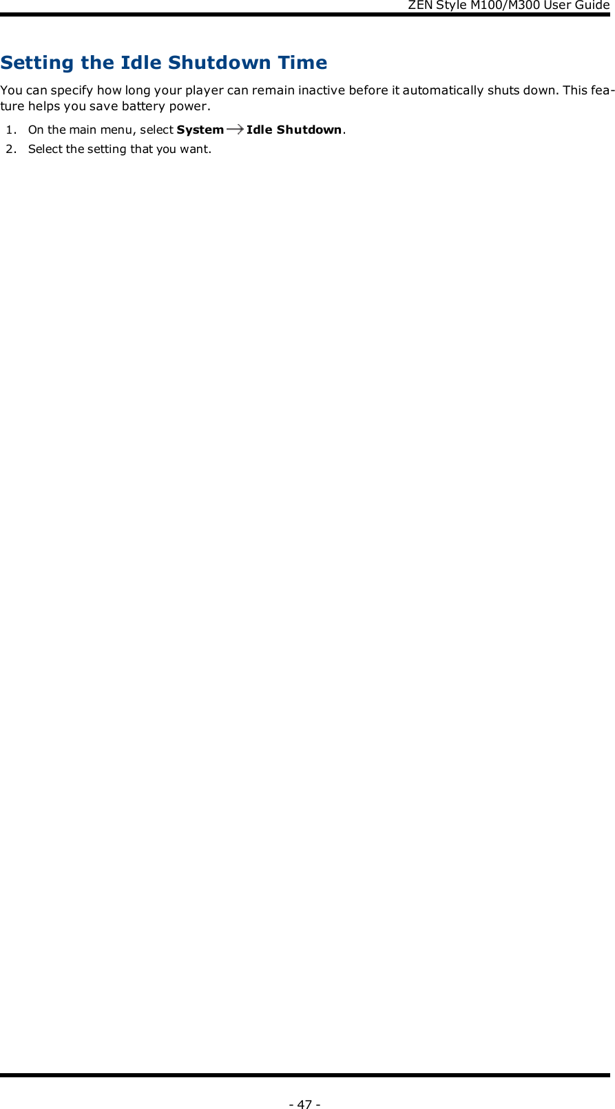 ZENStyle M100/M300 User GuideSetting the Idle Shutdown TimeYou can specify how long your player can remain inactive before it automatically shuts down. This fea-ture helps you save battery power.1. On the main menu, select System Idle Shutdown.2. Select the setting that you want.- 47 -