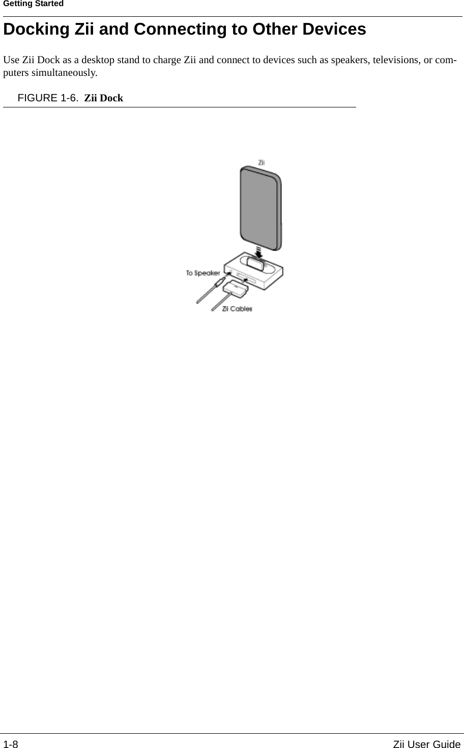 Getting Started1-8 Zii User GuideDocking Zii and Connecting to Other DevicesUse Zii Dock as a desktop stand to charge Zii and connect to devices such as speakers, televisions, or com-puters simultaneously. FIGURE 1-6. Zii Dock