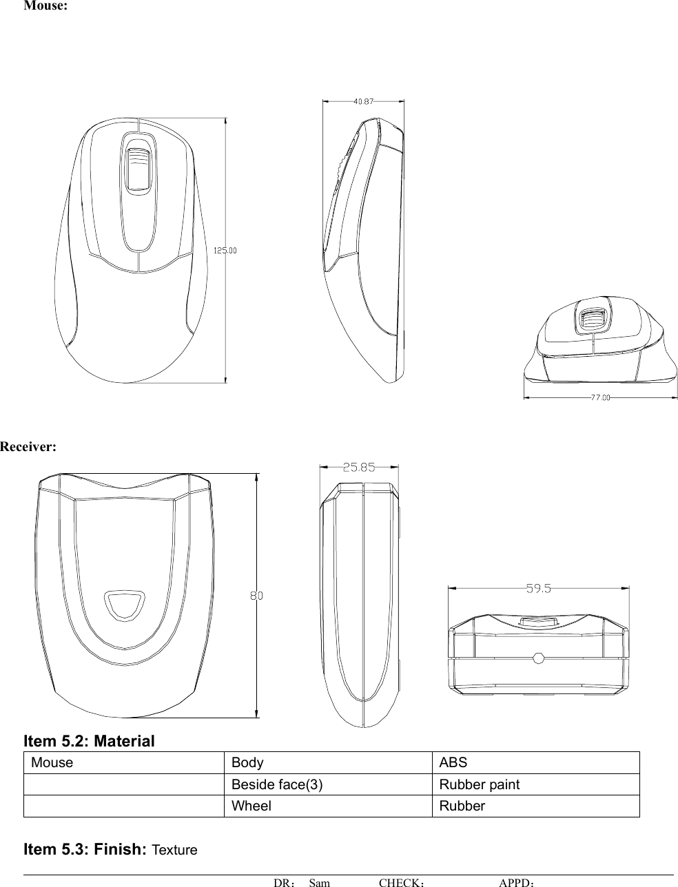 Mouse:Receiver:Item 5.2: Material Mouse Body ABSBeside face(3)  Rubber paintWheel RubberItem 5.3: Finish: TextureDR： Sam        CHECK：APPD：