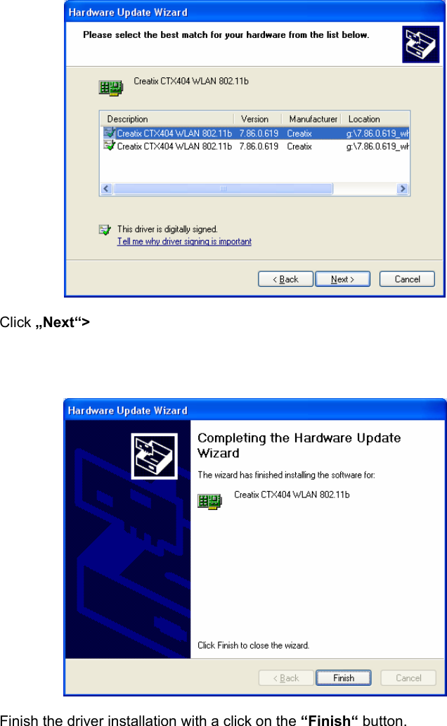    Click &bdquo;Next&ldquo;>       Finish the driver installation with a click on the &ldquo;Finish&ldquo; button. 