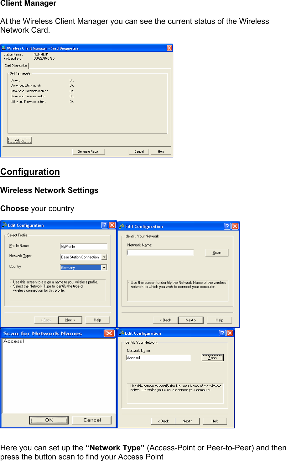 Client Manager  At the Wireless Client Manager you can see the current status of the Wireless Network Card.    Configuration  Wireless Network Settings  Choose your country     Here you can set up the &ldquo;Network Type&rdquo; (Access-Point or Peer-to-Peer) and then press the button scan to find your Access Point 