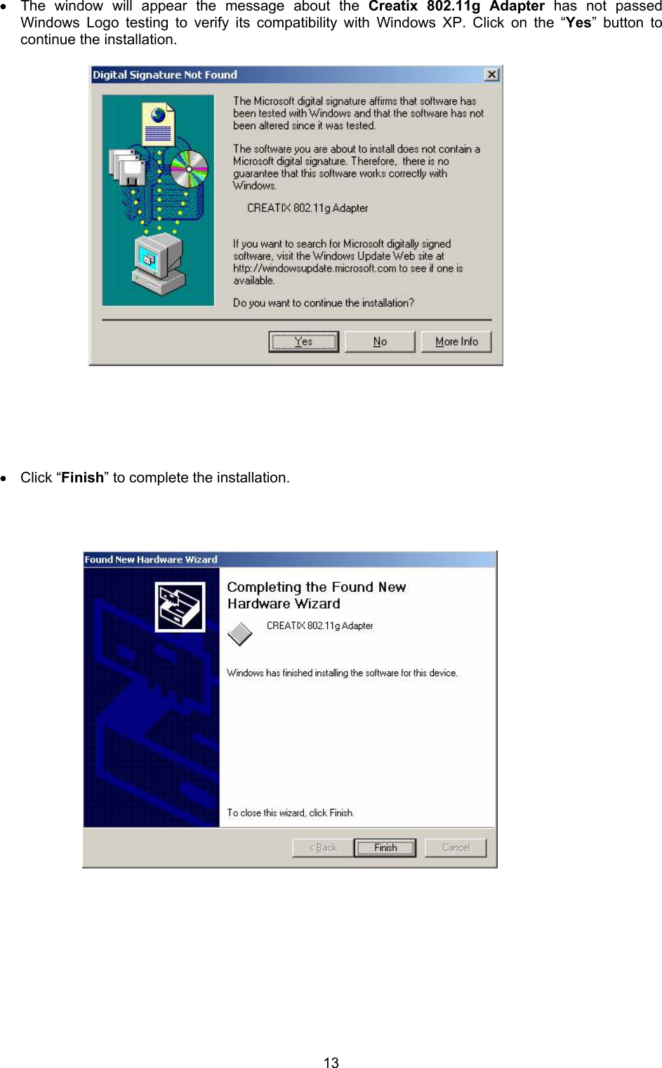  13&bull; The window will appear the message about the Creatix 802.11g Adapter has not passed Windows Logo testing to verify its compatibility with Windows XP. Click on the &ldquo;Yes&rdquo; button to continue the installation.                          &bull; Click &ldquo;Finish&rdquo; to complete the installation.                                 