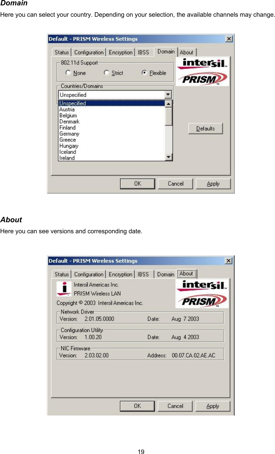  19Domain Here you can select your country. Depending on your selection, the available channels may change.                        About Here you can see versions and corresponding date.                         