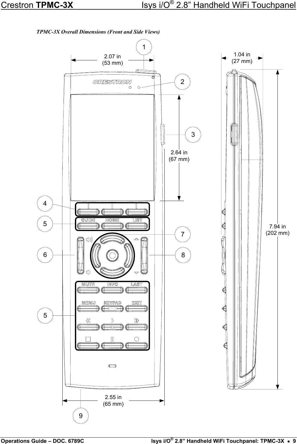 Crestron TPMC-3X  Isys i/O® 2.8” Handheld WiFi Touchpanel TPMC-3X Overall Dimensions (Front and Side Views) 2.64 in(67 mm)2.07 in(53 mm)2.55 in(65 mm)23178945651.04 in(27 mm)7.94 in(202 mm) Operations Guide – DOC. 6789C  Isys i/O® 2.8” Handheld WiFi Touchpanel: TPMC-3X  •  9 