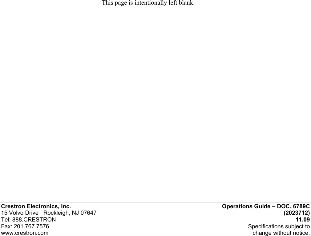  Crestron Electronics, Inc.  Operations Guide – DOC. 6789C 15 Volvo Drive   Rockleigh, NJ 07647 (2023712) Tel: 888.CRESTRON 11.09 Fax: 201.767.7576  Specifications subject to www.crestron.com  change without notice. This page is intentionally left blank. 