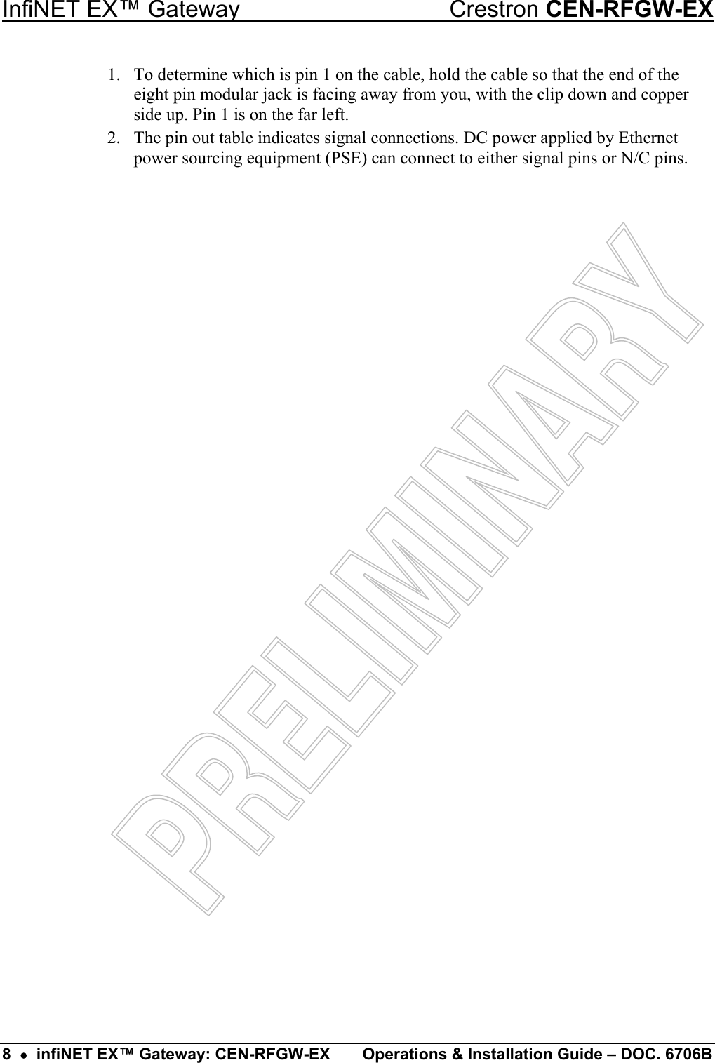 InfiNET EX™ Gateway  Crestron CEN-RFGW-EX 1.  To determine which is pin 1 on the cable, hold the cable so that the end of the eight pin modular jack is facing away from you, with the clip down and copper side up. Pin 1 is on the far left. 2.  The pin out table indicates signal connections. DC power applied by Ethernet power sourcing equipment (PSE) can connect to either signal pins or N/C pins.  8  •  infiNET EX™ Gateway: CEN-RFGW-EX  Operations &amp; Installation Guide – DOC. 6706B 