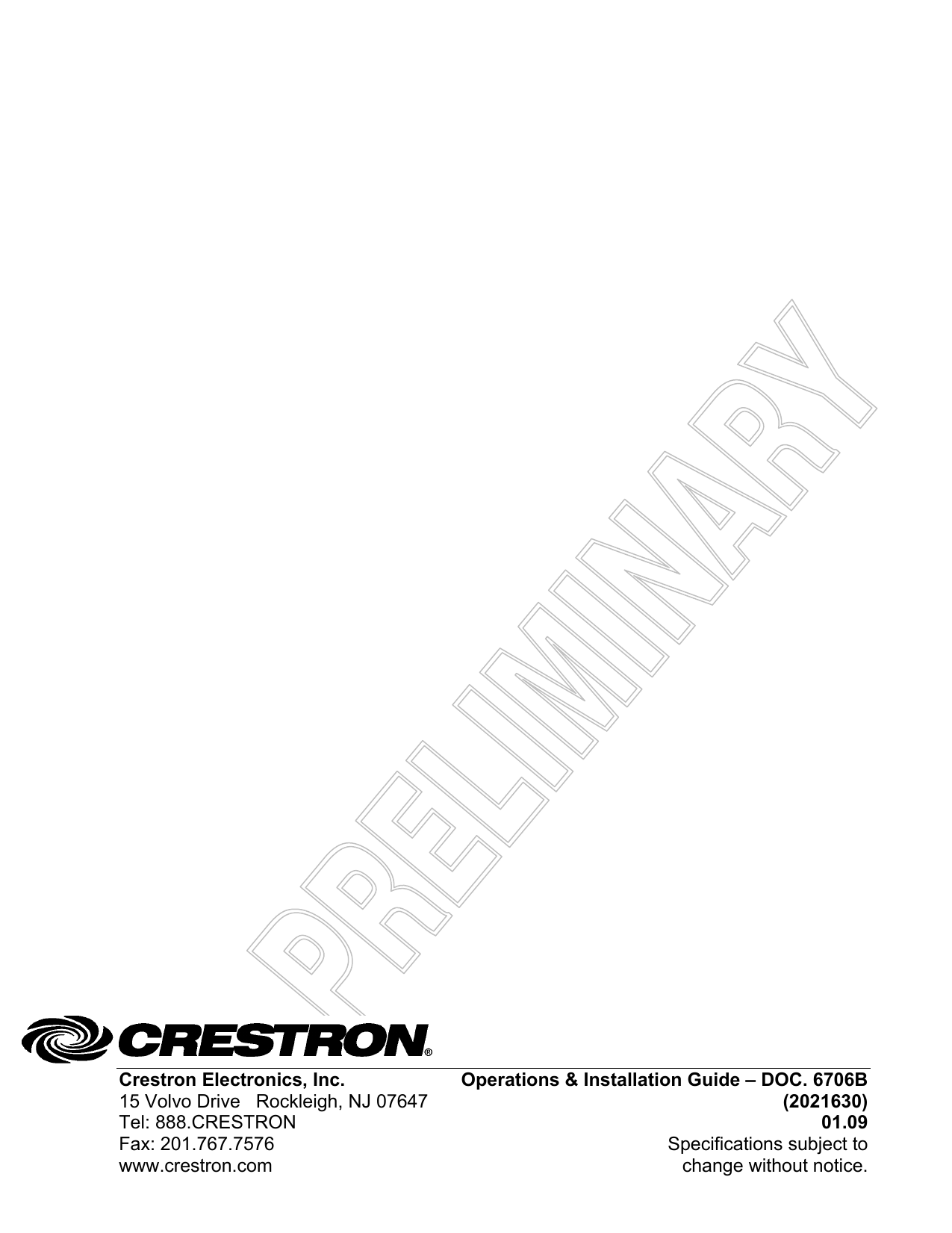   Crestron Electronics, Inc.  Operations &amp; Installation Guide – DOC. 6706B                                                  15 Volvo Drive   Rockleigh, NJ 07647 (2021630) Tel: 888.CRESTRON 01.09 Fax: 201.767.7576  Specifications subject to www.crestron.com  change without notice. 