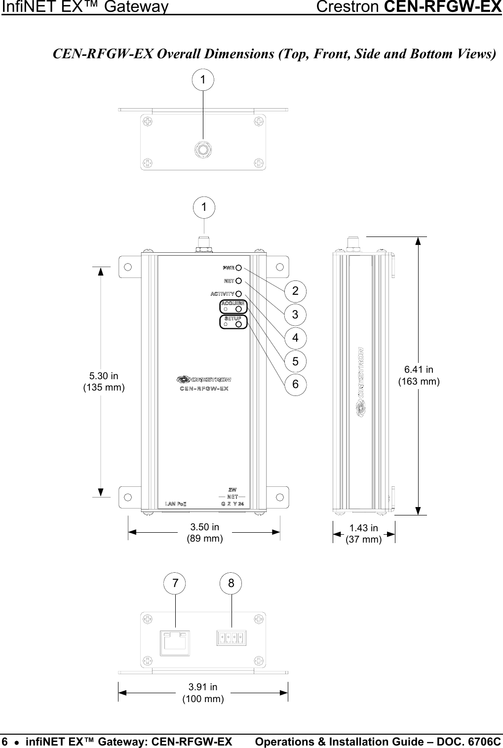 InfiNET EX™ Gateway  Crestron CEN-RFGW-EX CEN-RFGW-EX Overall Dimensions (Top, Front, Side and Bottom Views) 1783.91 in(100 mm)6.41 in(163 mm)1.43 in(37 mm)654215.30 in(135 mm)3.50 in(89 mm)3 6  •  infiNET EX™ Gateway: CEN-RFGW-EX  Operations &amp; Installation Guide – DOC. 6706C 