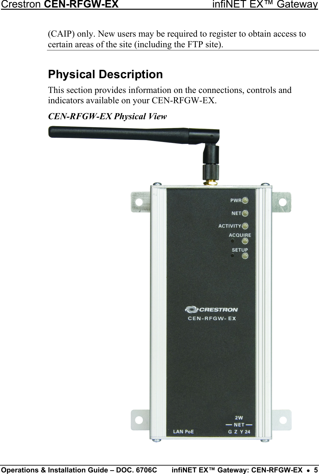 Crestron CEN-RFGW-EX  infiNET EX™ Gateway (CAIP) only. New users may be required to register to obtain access to certain areas of the site (including the FTP site). Physical Description This section provides information on the connections, controls and indicators available on your CEN-RFGW-EX. CEN-RFGW-EX Physical View   Operations &amp; Installation Guide – DOC. 6706C  infiNET EX™ Gateway: CEN-RFGW-EX  •  5 