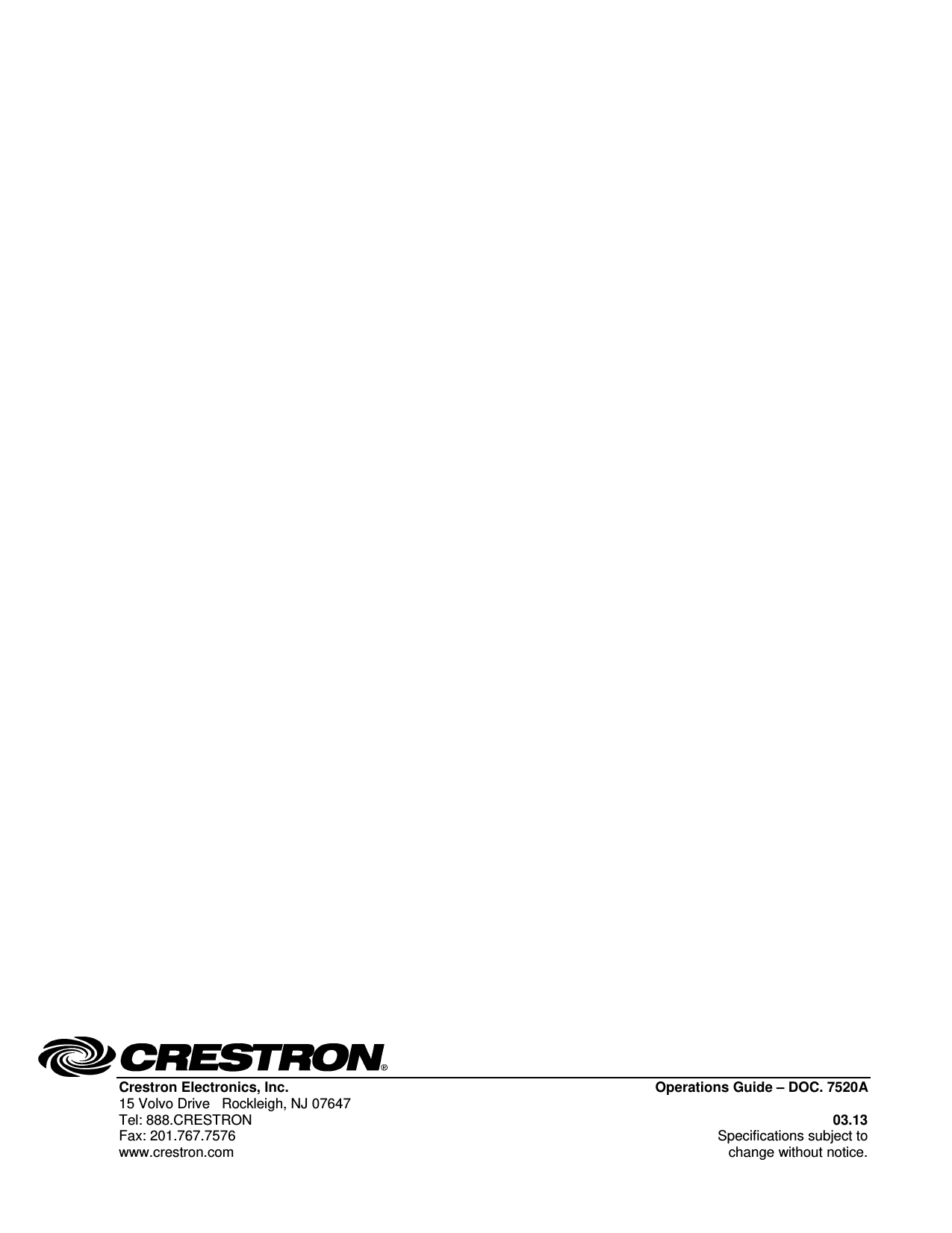  Crestron Electronics, Inc.  Operations Guide – DOC. 7520A  15 Volvo Drive   Rockleigh, NJ 07647   Tel: 888.CRESTRON 03.13 Fax: 201.767.7576  Specifications subject to www.crestron.com  change without notice.                                                                