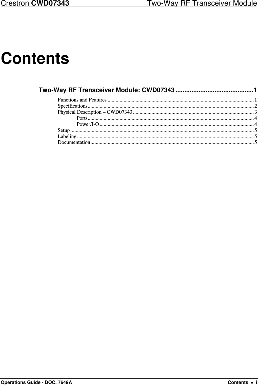 Crestron CWD07343  Two-Way RF Transceiver Module Operations Guide - DOC. 7649A  Contents    i Contents Two-Way RF Transceiver Module: CWD07343 ............................................ 1Functions and Features .............................................................................................................. 1Specifications ............................................................................................................................. 2Physical Description – CWD07343 ........................................................................................... 3Ports ............................................................................................................................. 4Power/I-O .................................................................................................................... 4Setup .......................................................................................................................................... 5Labeling ..................................................................................................................................... 5Documentation ........................................................................................................................... 5