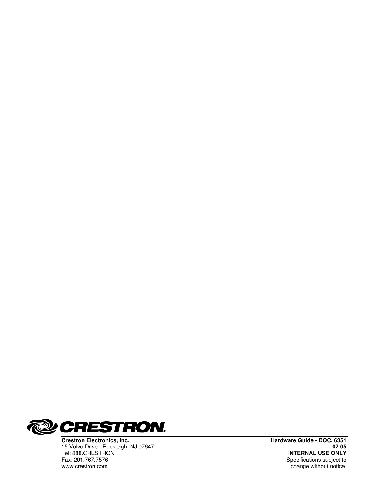  Crestron Electronics, Inc. Hardware Guide - DOC. 6351 15 Volvo Drive   Rockleigh, NJ 07647 02.05   Tel: 888.CRESTRON INTERNAL USE ONLY Fax: 201.767.7576  Specifications subject to  www.crestron.com change without notice.                                                            