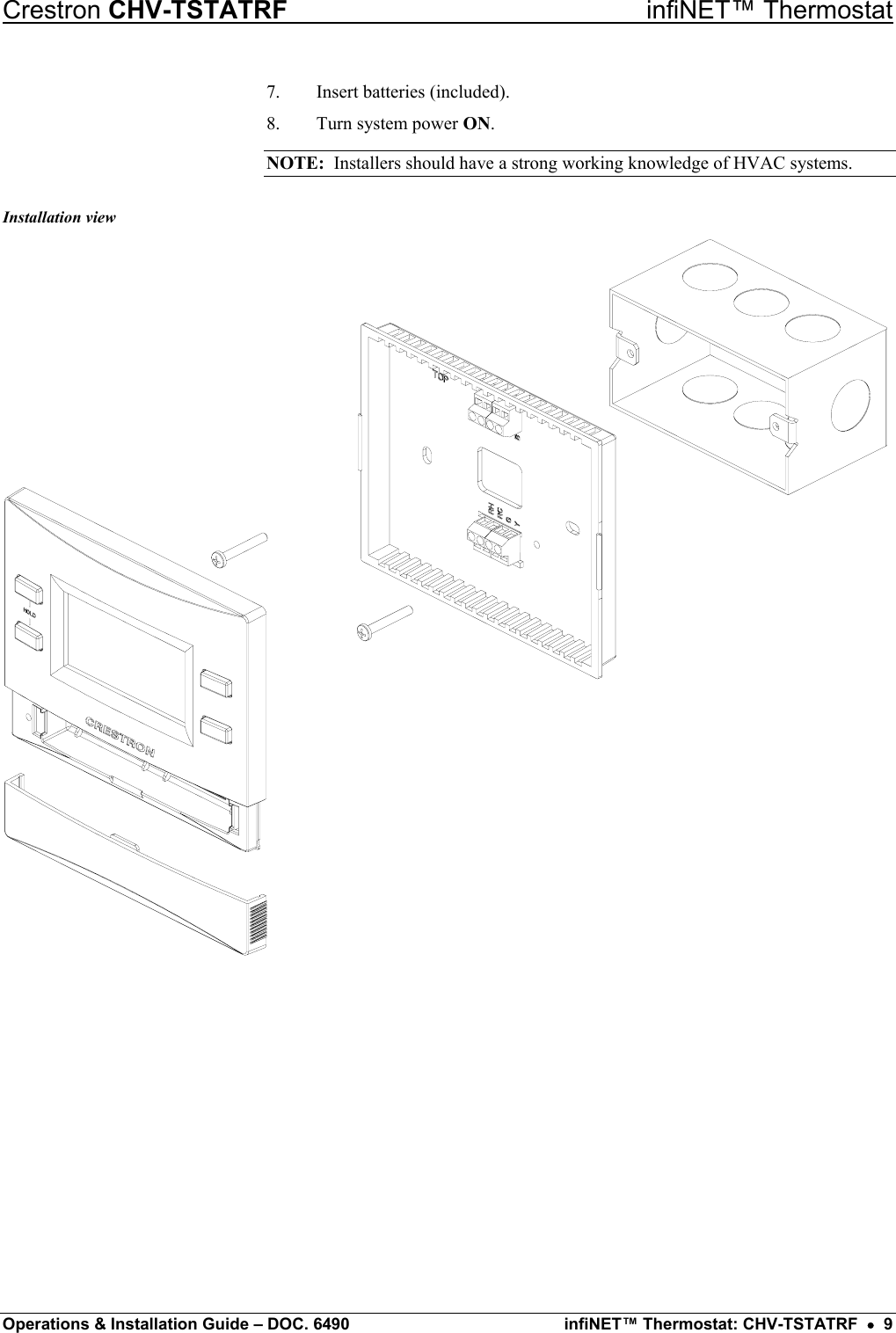 Crestron CHV-TSTATRF   infiNET™ Thermostat 7.  Insert batteries (included). 8.  Turn system power ON. NOTE:  Installers should have a strong working knowledge of HVAC systems. Installation view         Operations &amp; Installation Guide – DOC. 6490  infiNET™ Thermostat: CHV-TSTATRF  •  9 